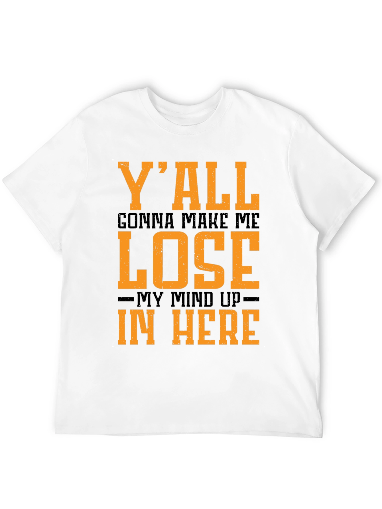 Black Y'all Gonna Make Me Lose My Mind T-Shirt view 12