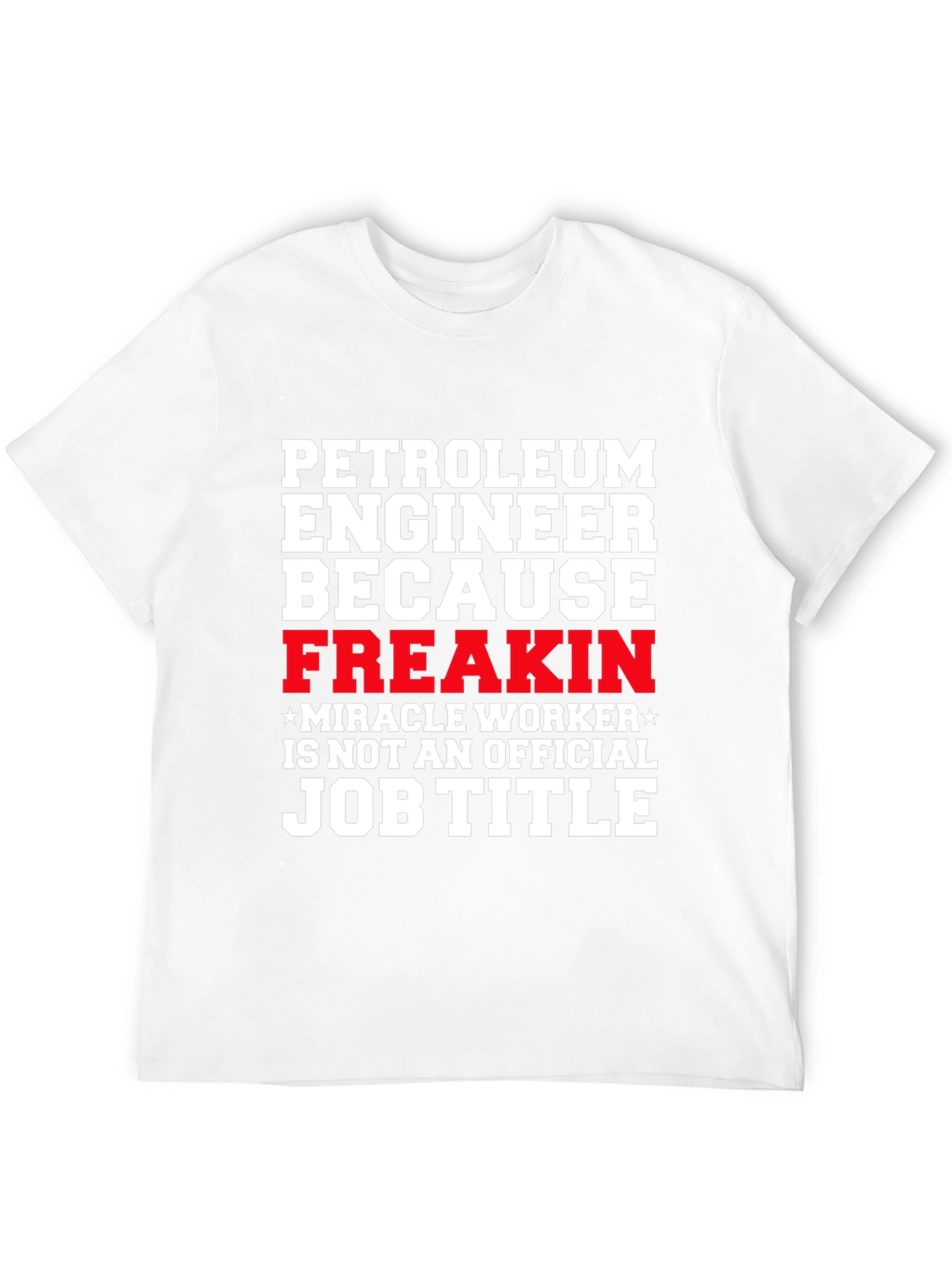 Black Petroleum Engineer Freakin Miracle Worker T-Shirt view 12