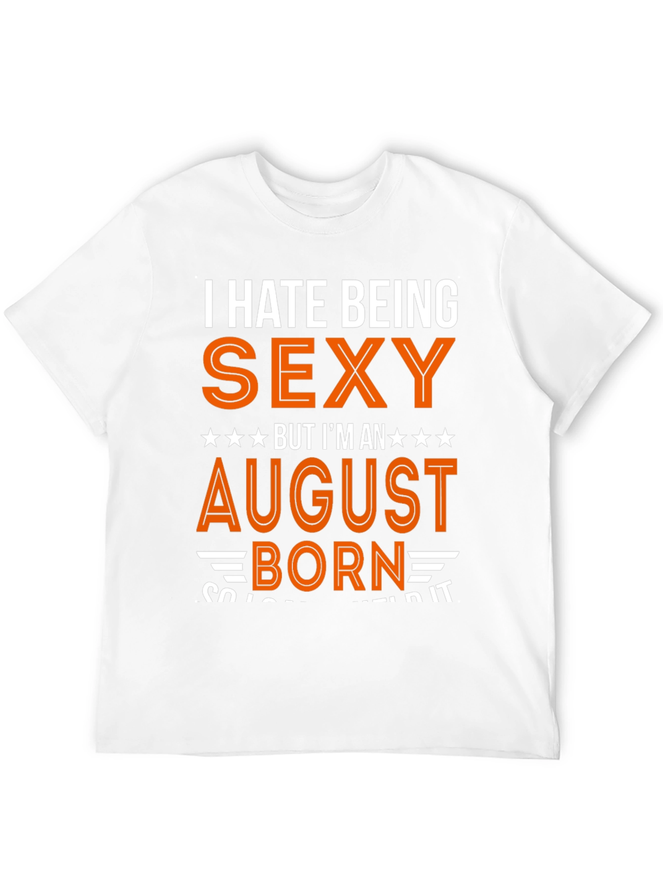 Black I Hate Being Sexy August Born T-Shirt view 12