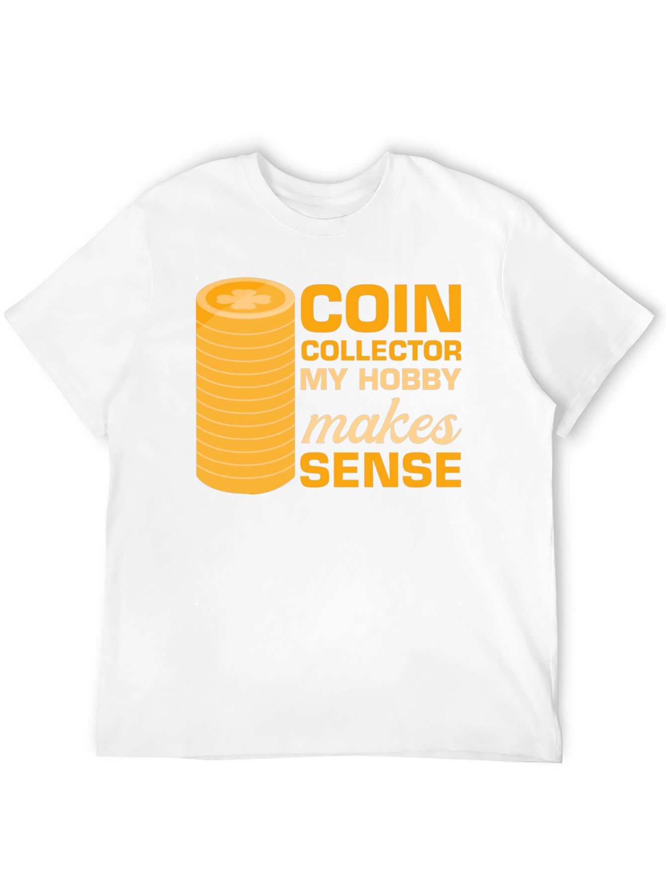 Coin Collector Hobby T-Shirt - Makes Sense Funny Tee - 12