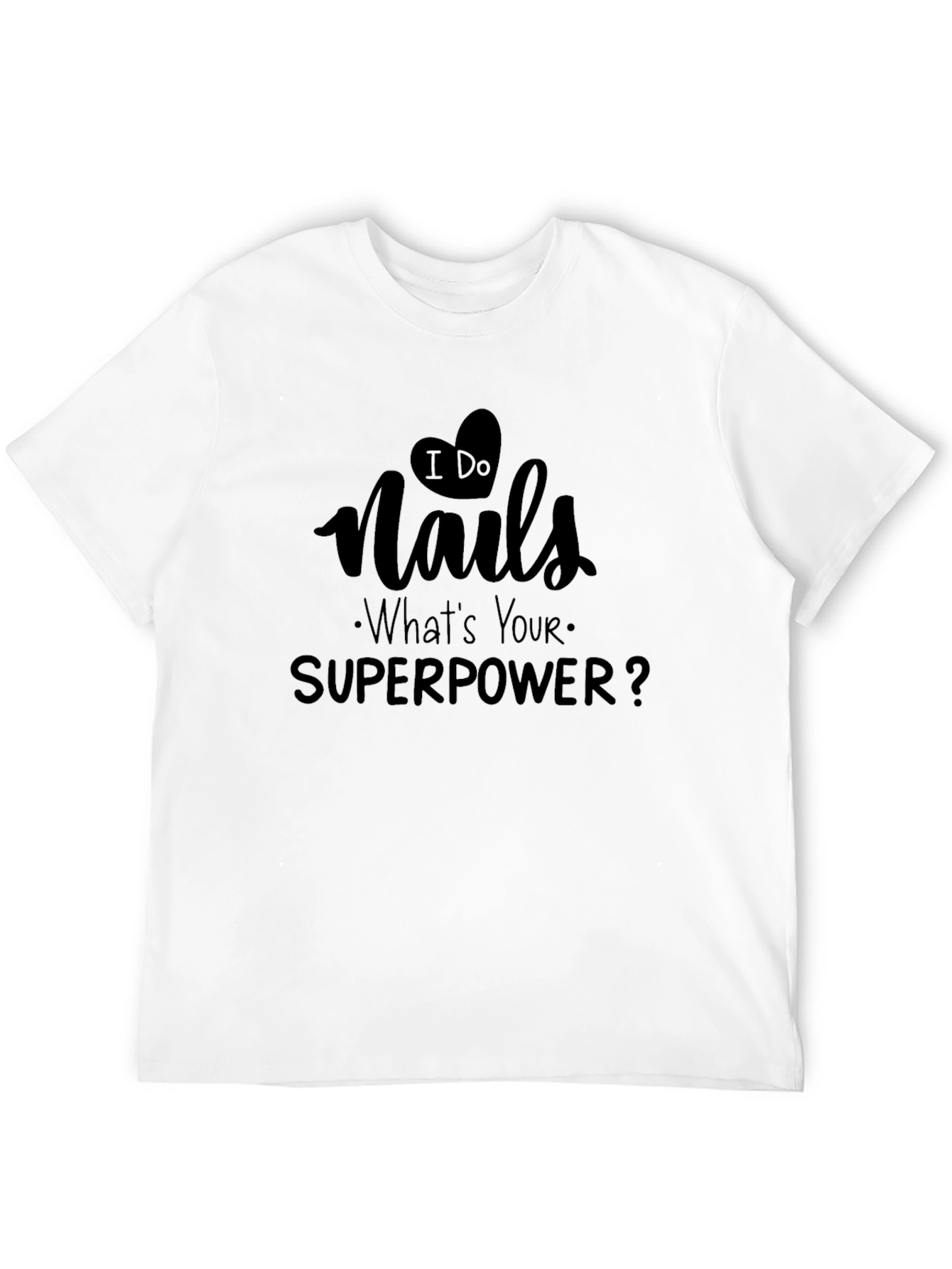 Black I Do Nails - What's Your Superpower? T-Shirt view 12