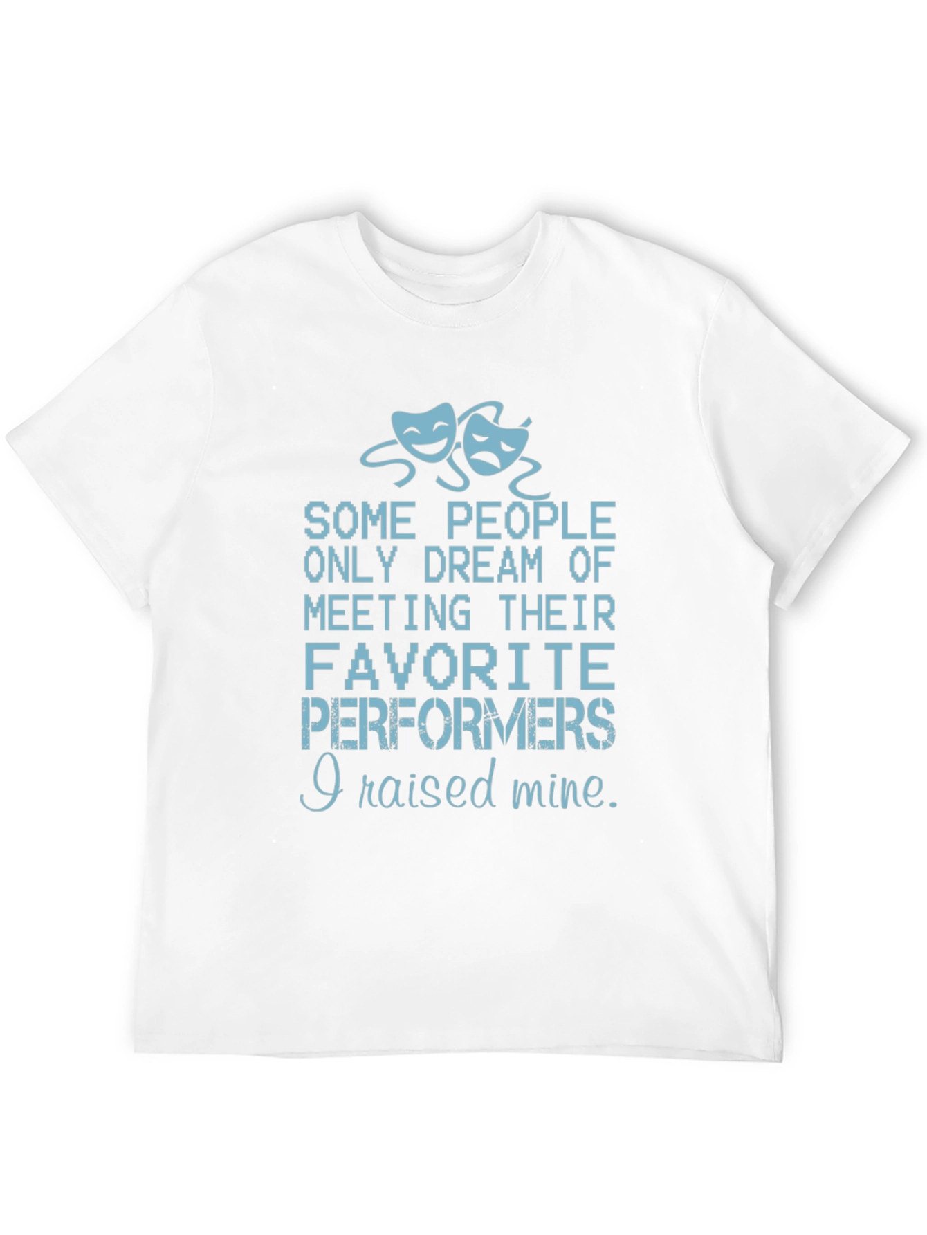 Theater Parent T-Shirt - I Raised Mine - 12