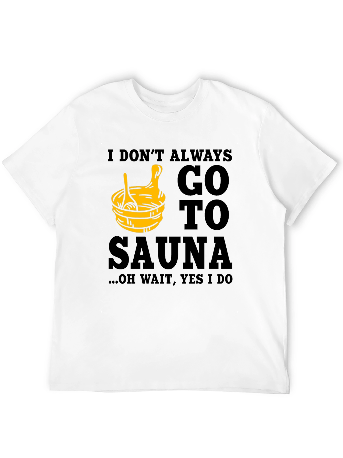 Black I Don't Always Go to Sauna T-Shirt view 12