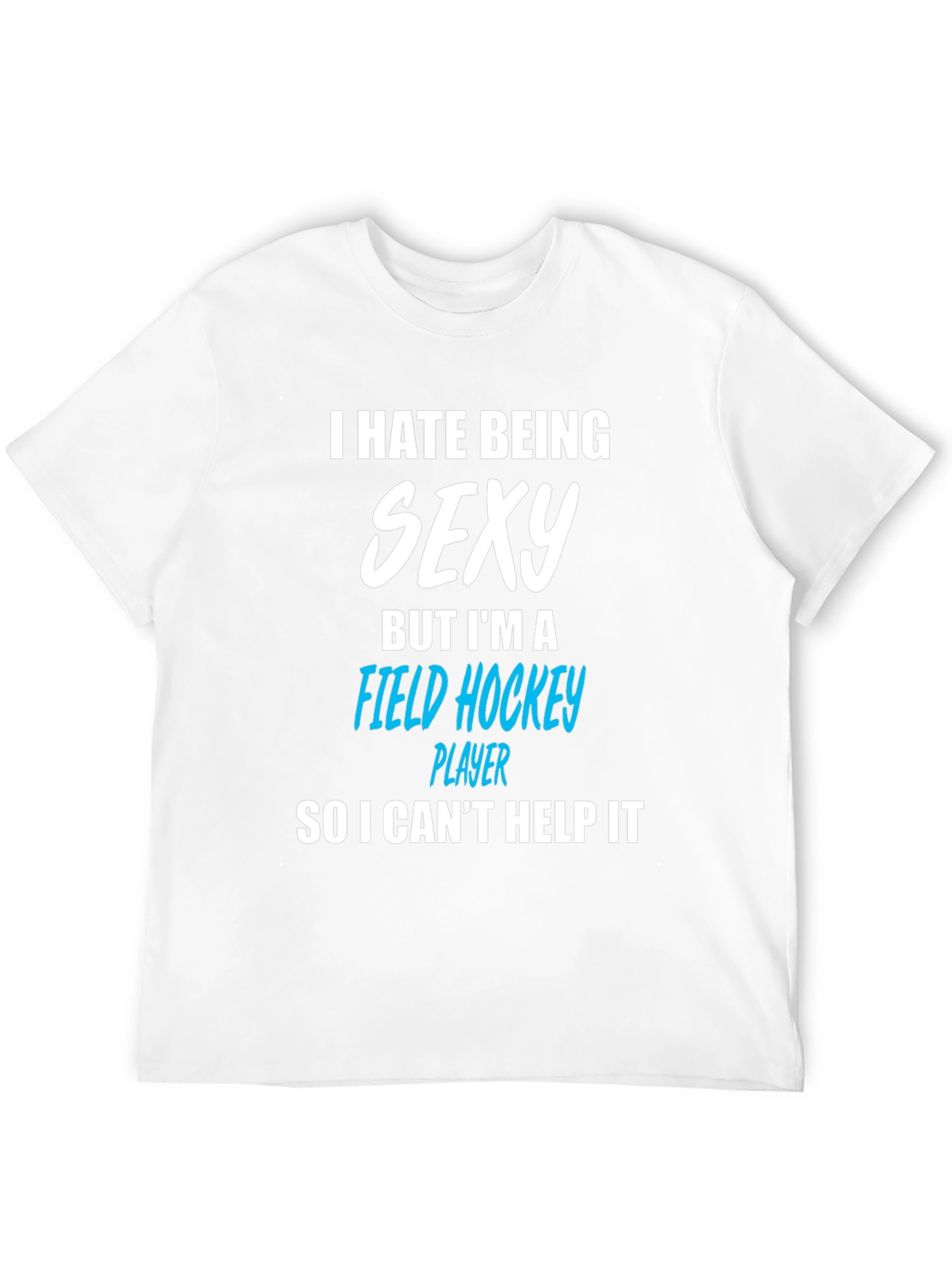 Black Funny Field Hockey Player T-Shirt - I Hate Being Sexy view 12