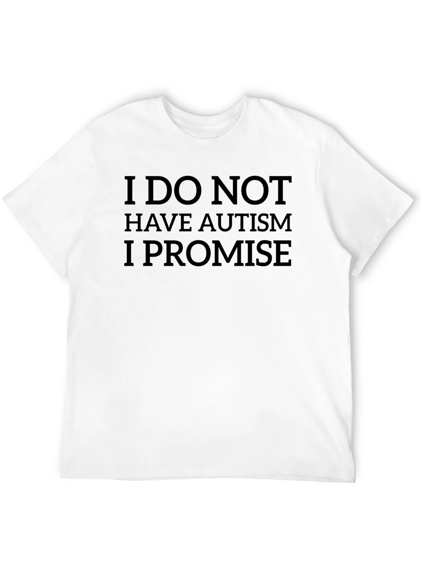 Black I Do Not Have Autism I Promise T-Shirt view 12