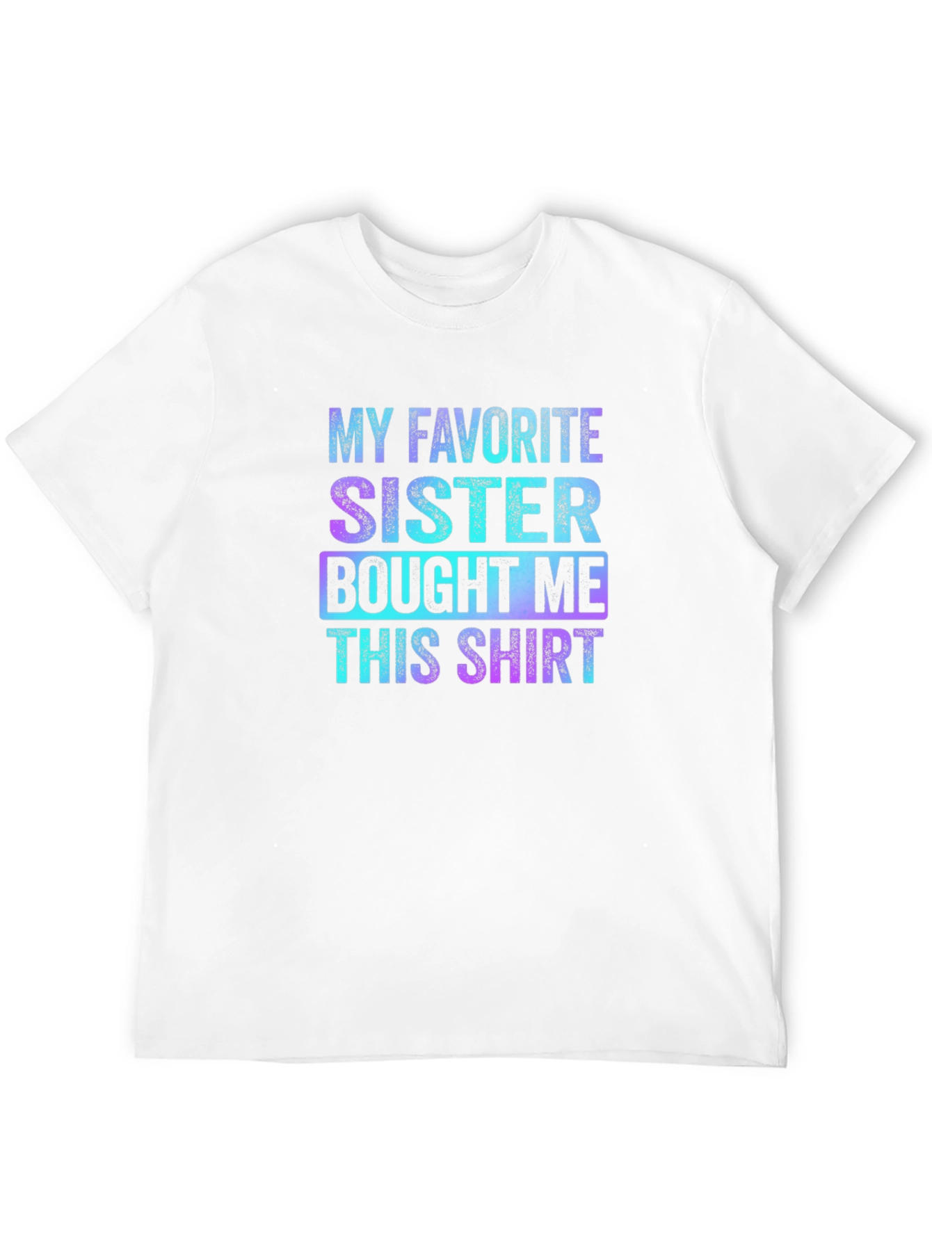 Black My Favorite Sister Bought Me This Shirt - Funny Sibling Gift view 12