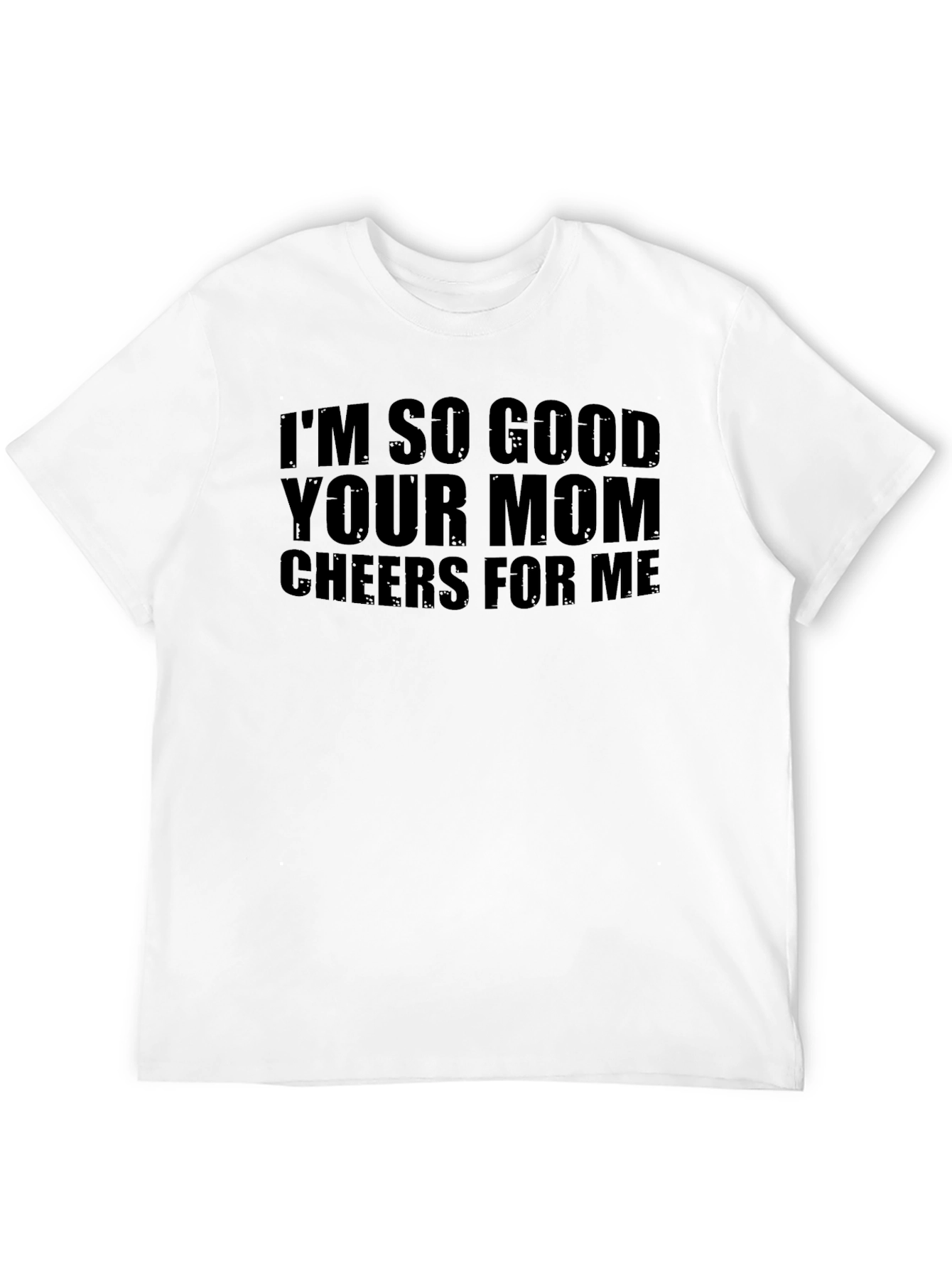 Black I'm So Good Your Mom Cheers For Me Funny Graphic T-Shirt view 12