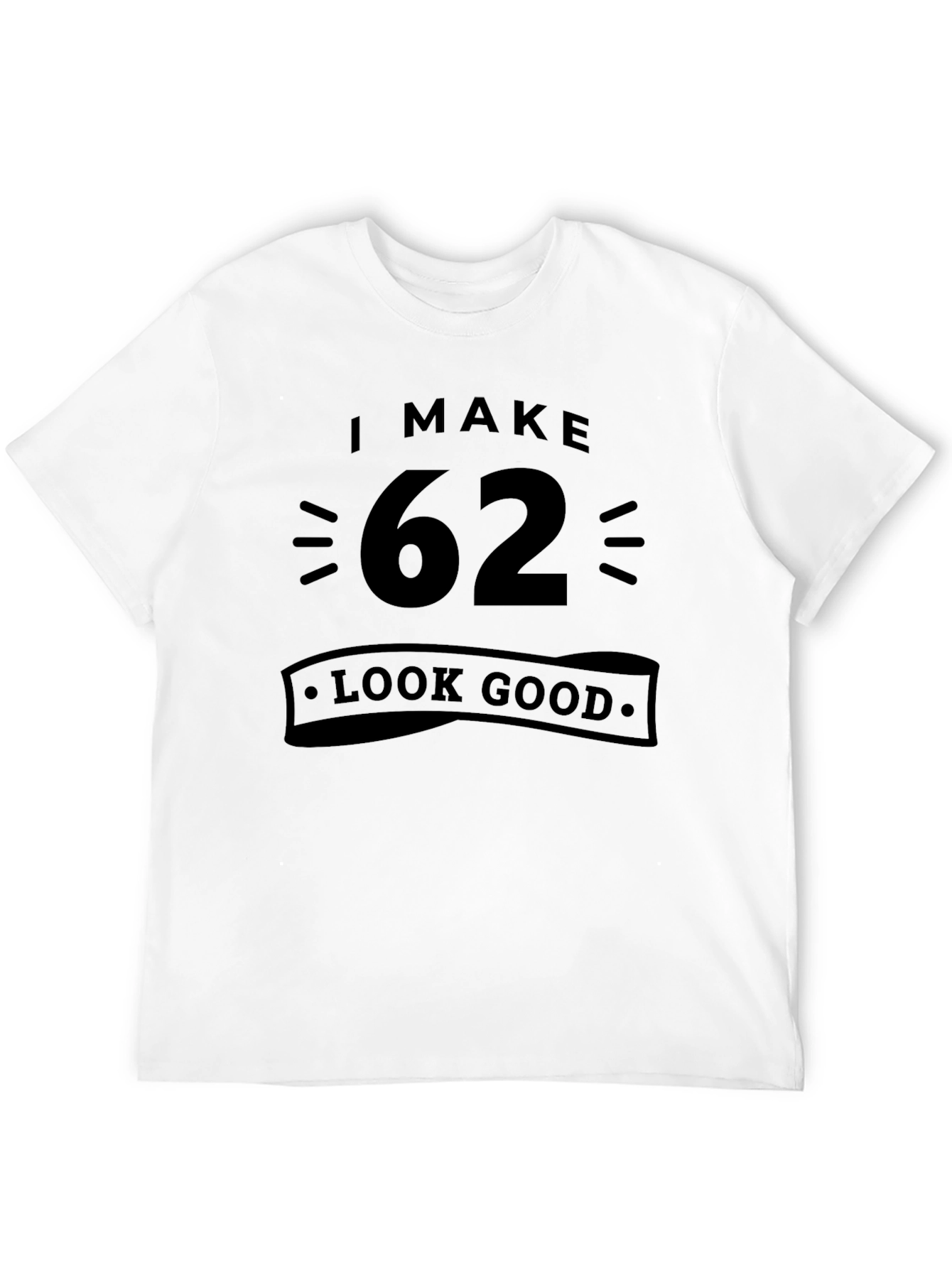 Black I Make 62 Look Good T-Shirt view 12