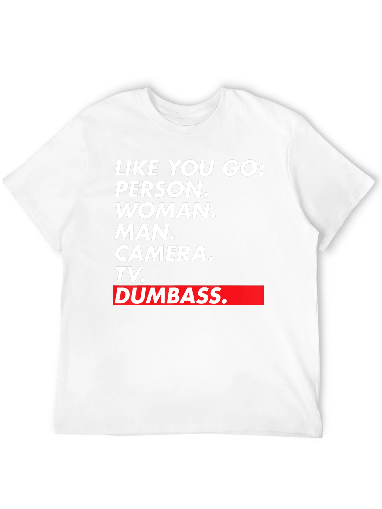 Black Like You Go T-Shirt - Person Woman Man Camera TV Dumbass view 12