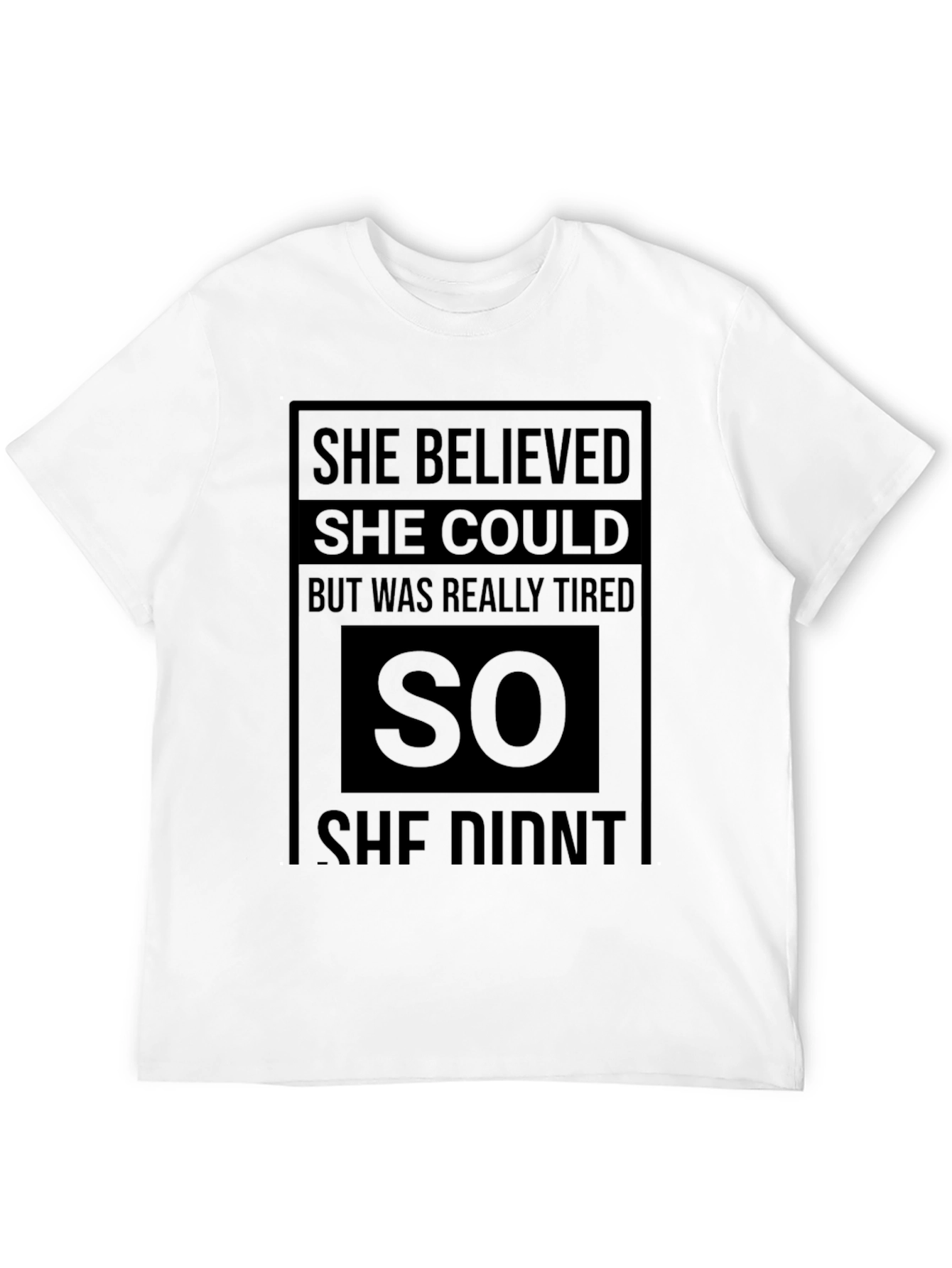 Black Funny Graphic Tee: "She Believed She Could So She Didn't" view 12