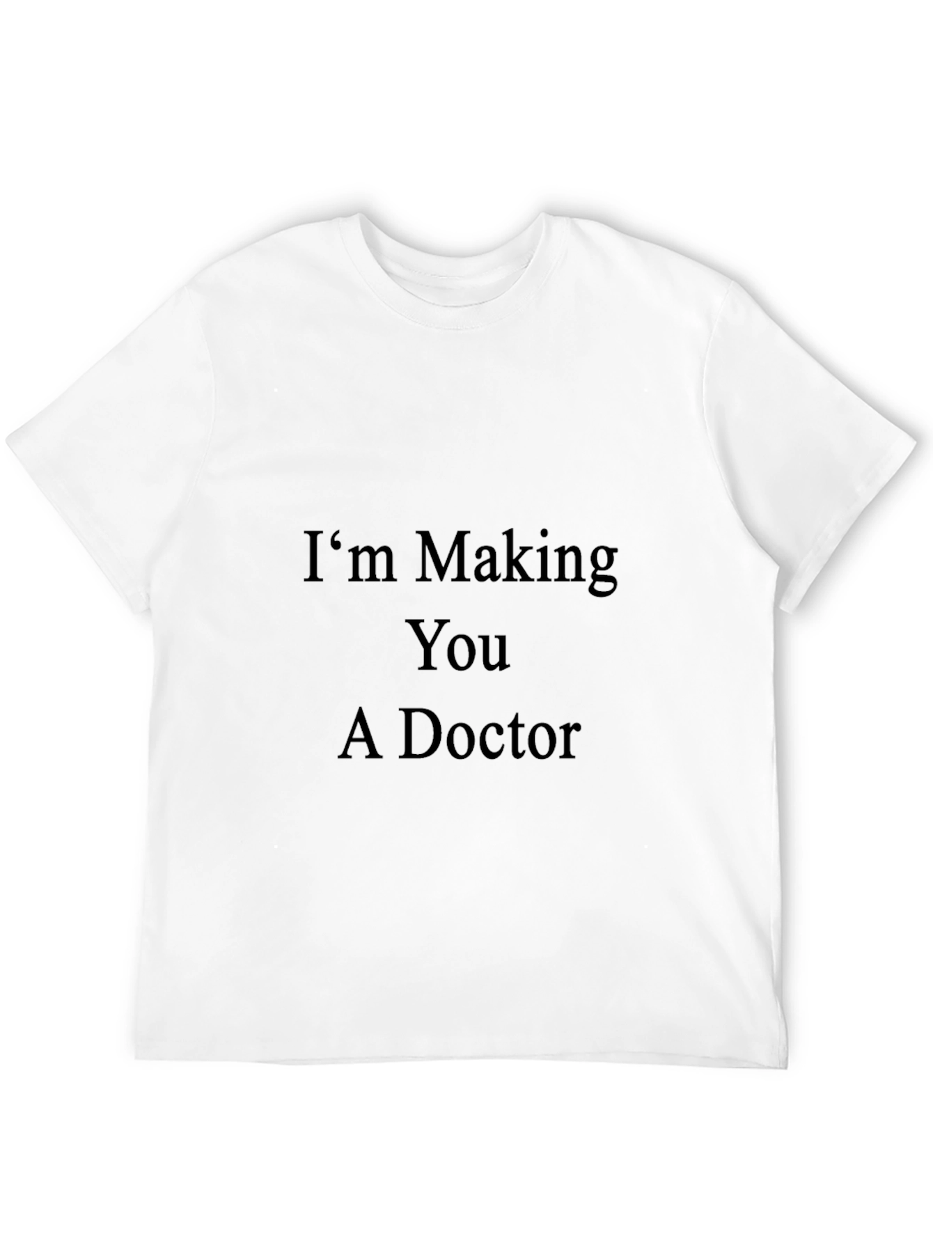 Black I'm Making You A Doctor - Novelty T-Shirt view 12
