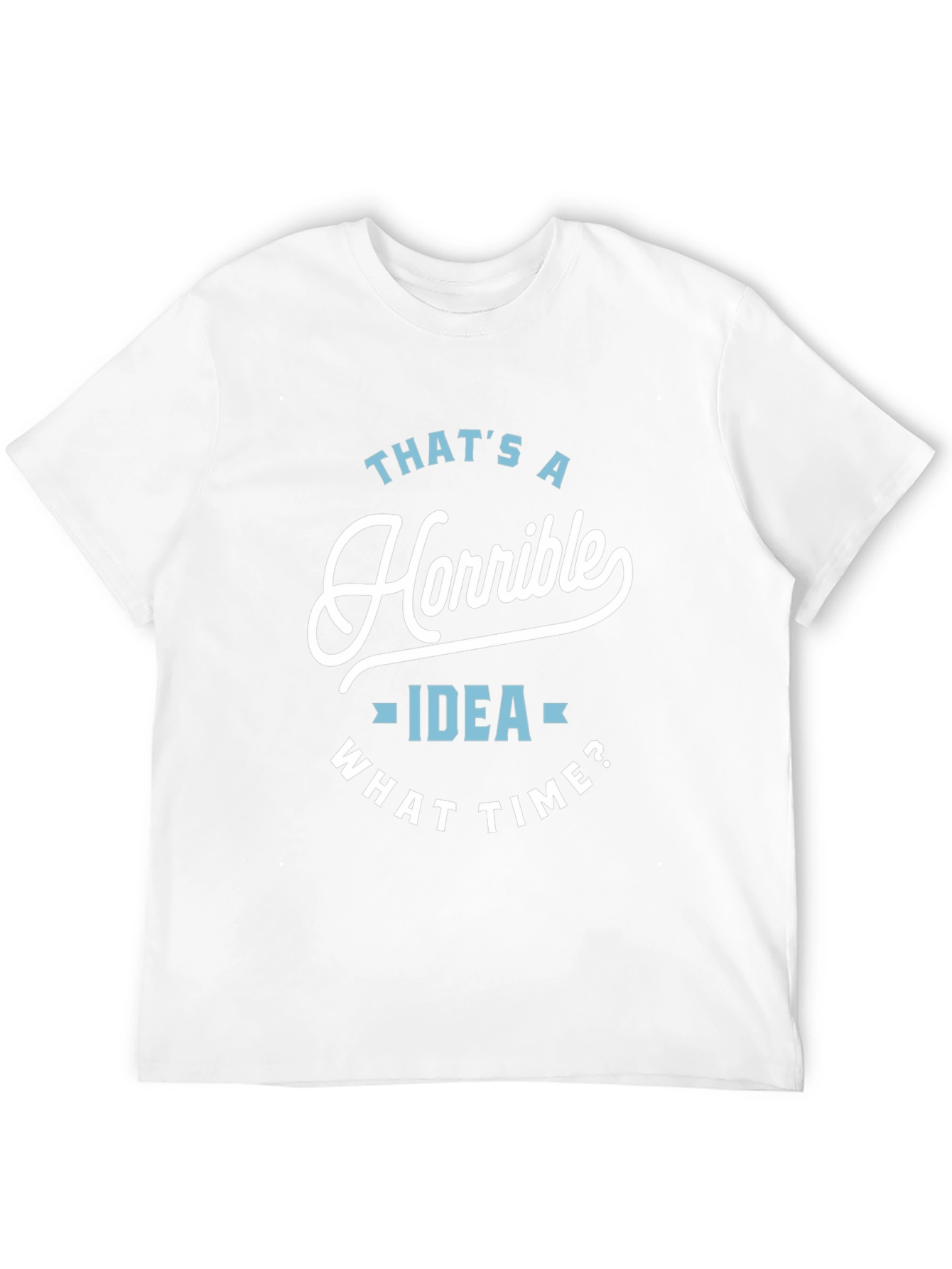 Black Horrible Idea T-Shirt - Funny Sarcastic Tee view 12
