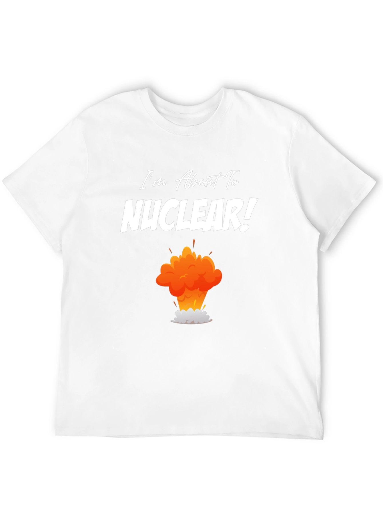 Black I'm About to Nuclear T-Shirt - Funny Explosion Graphic Tee view 12