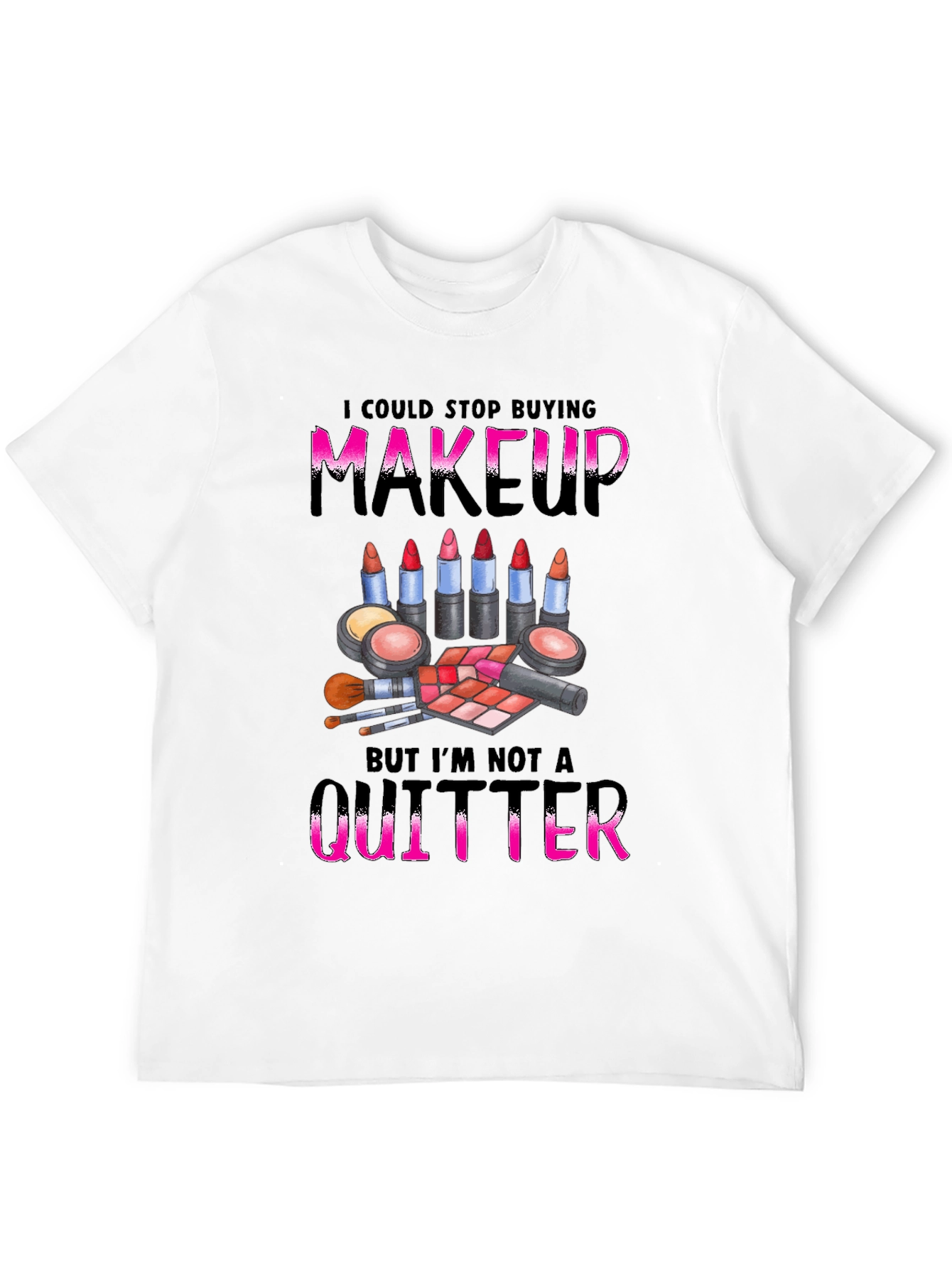 Black Makeup Lover's T-Shirt: I'm Not a Quitter! view 12