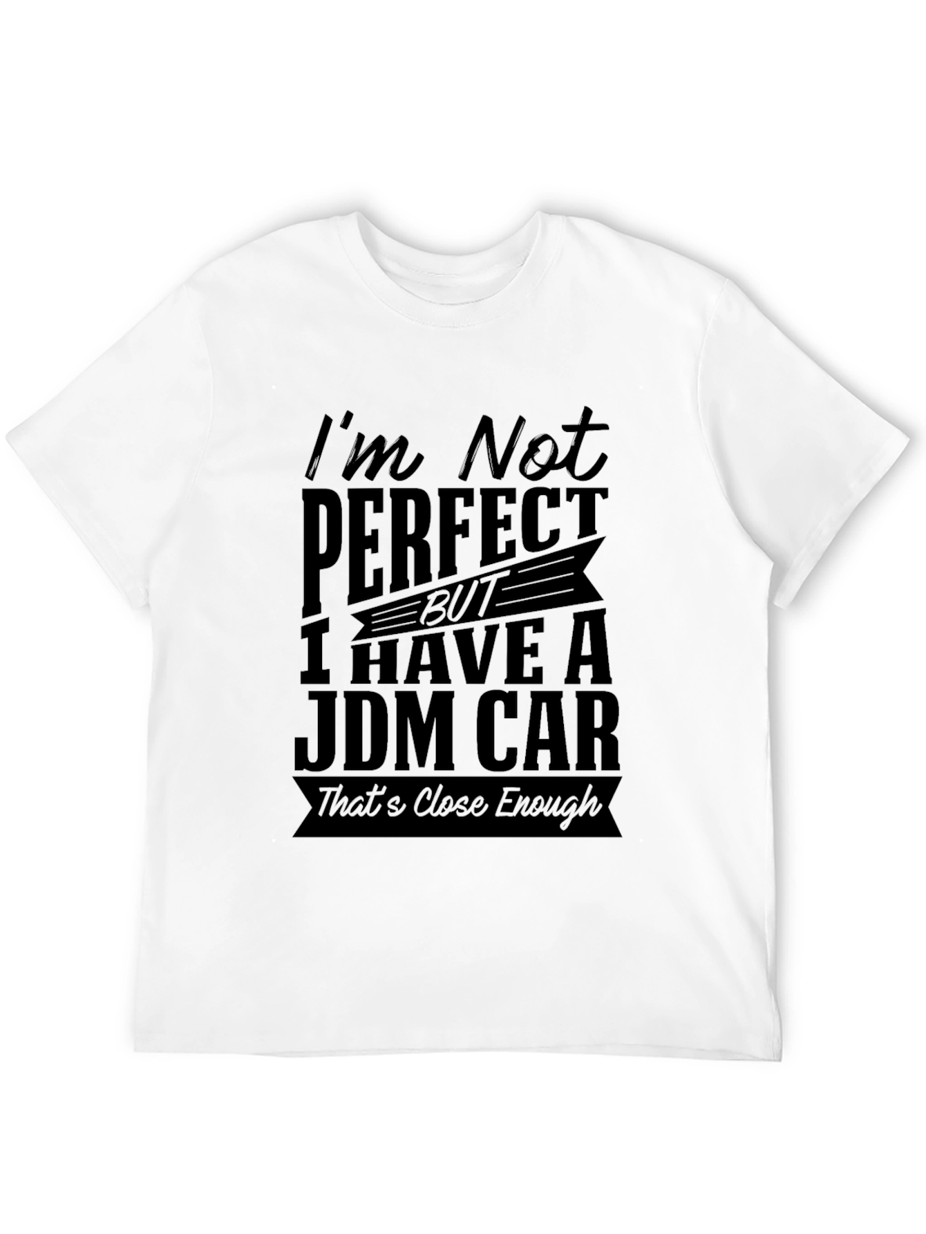 Black JDM Car T-Shirt: I'm Not Perfect, Close Enough! view 12