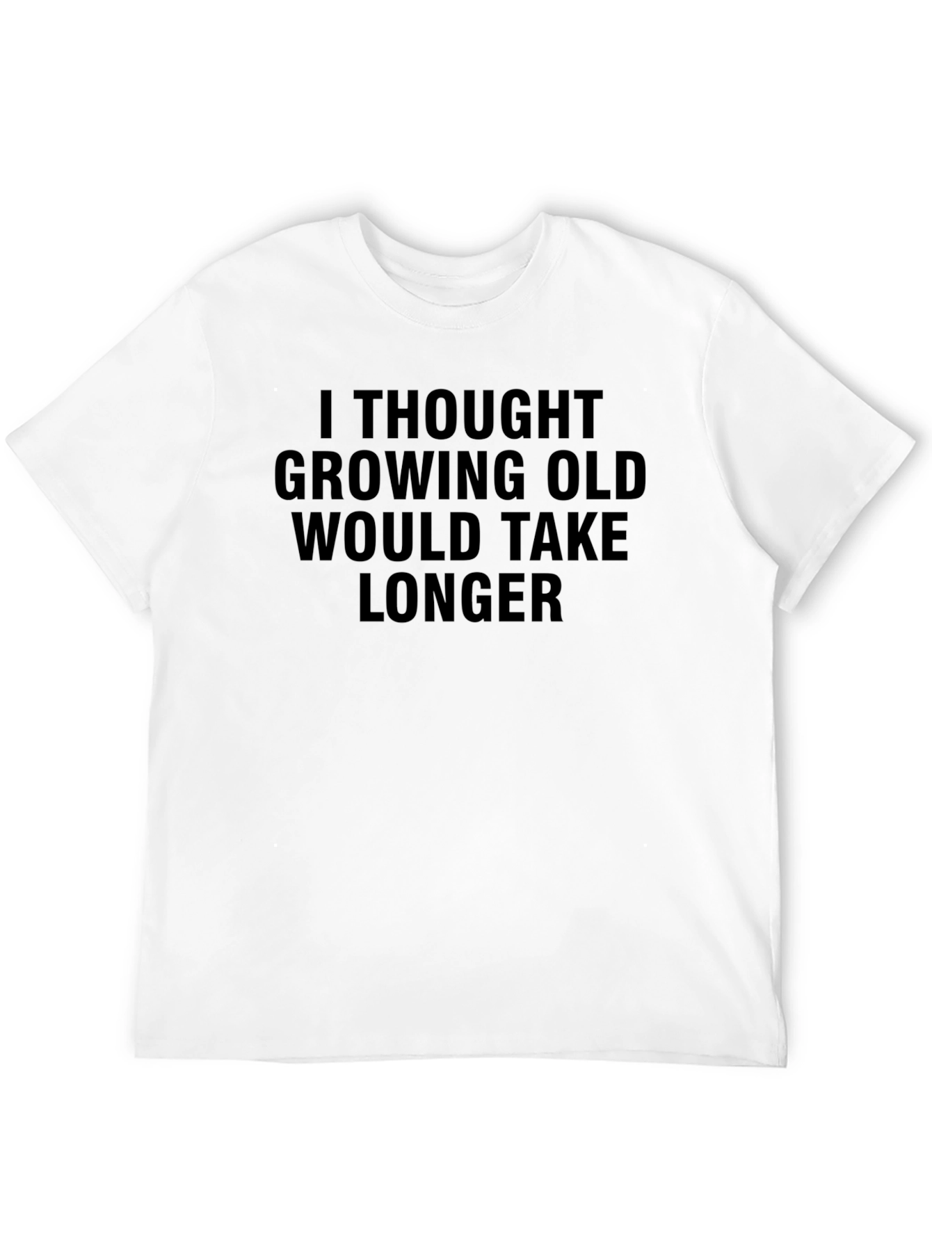 Black Funny Aging Humor T-Shirt - I Thought Growing Old Would Take Longer view 12