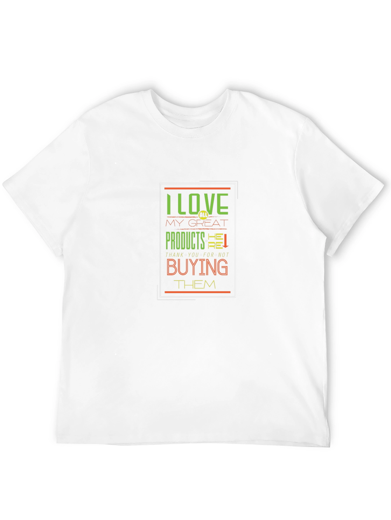 Black I Love My Great Products Funny T-Shirt view 12