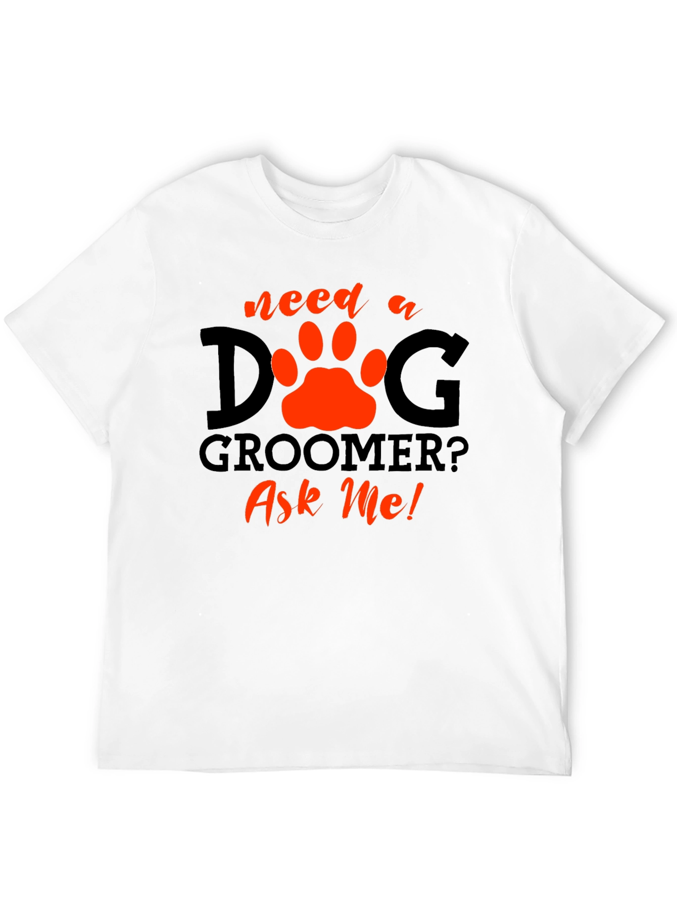 Black Need a Dog Groomer? Ask Me! Black T-Shirt view 12