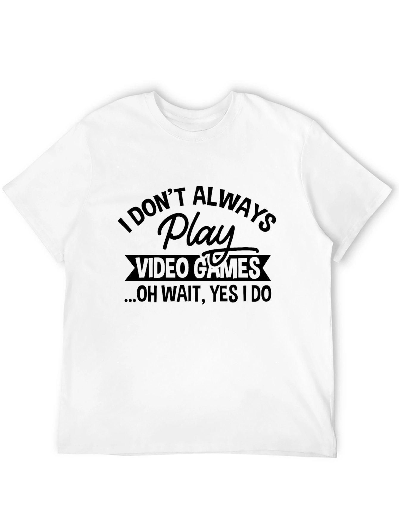 Black I Don't Always Play Video Games Black T-Shirt view 12