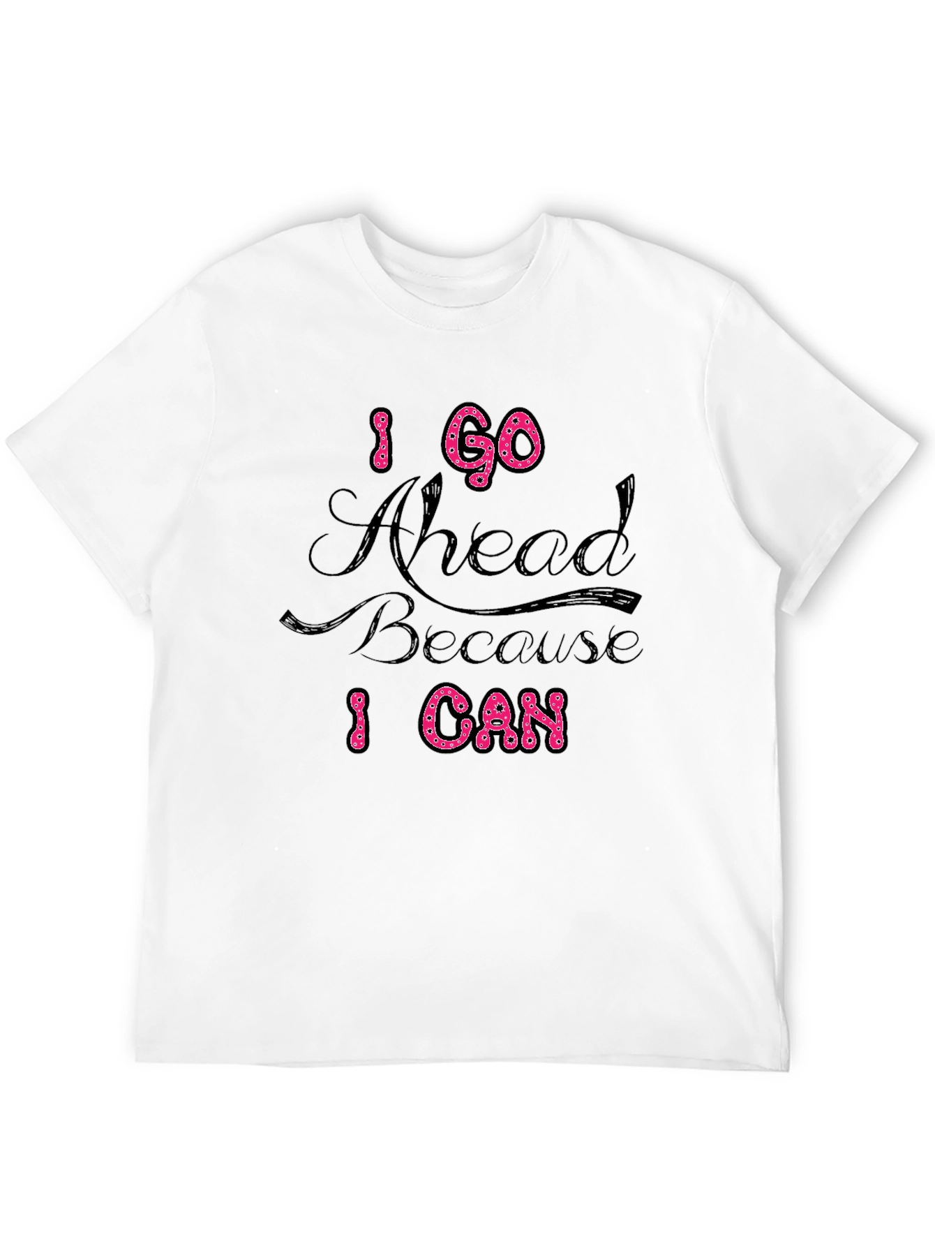 Black I Go Ahead Because I Can Black T-Shirt view 12