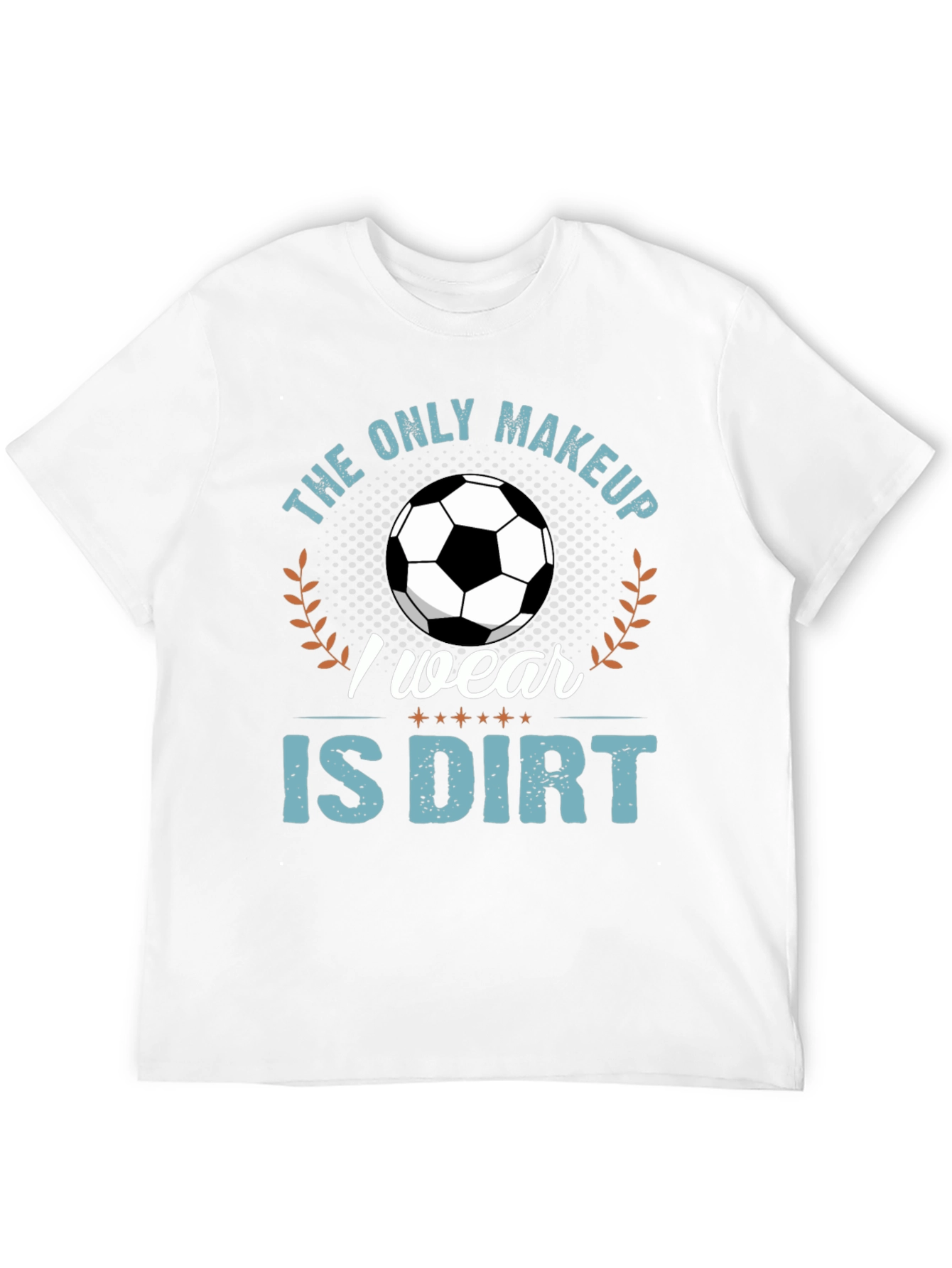 Black Soccer Player T-Shirt: "The Only Makeup I Wear Is Dirt" view 12