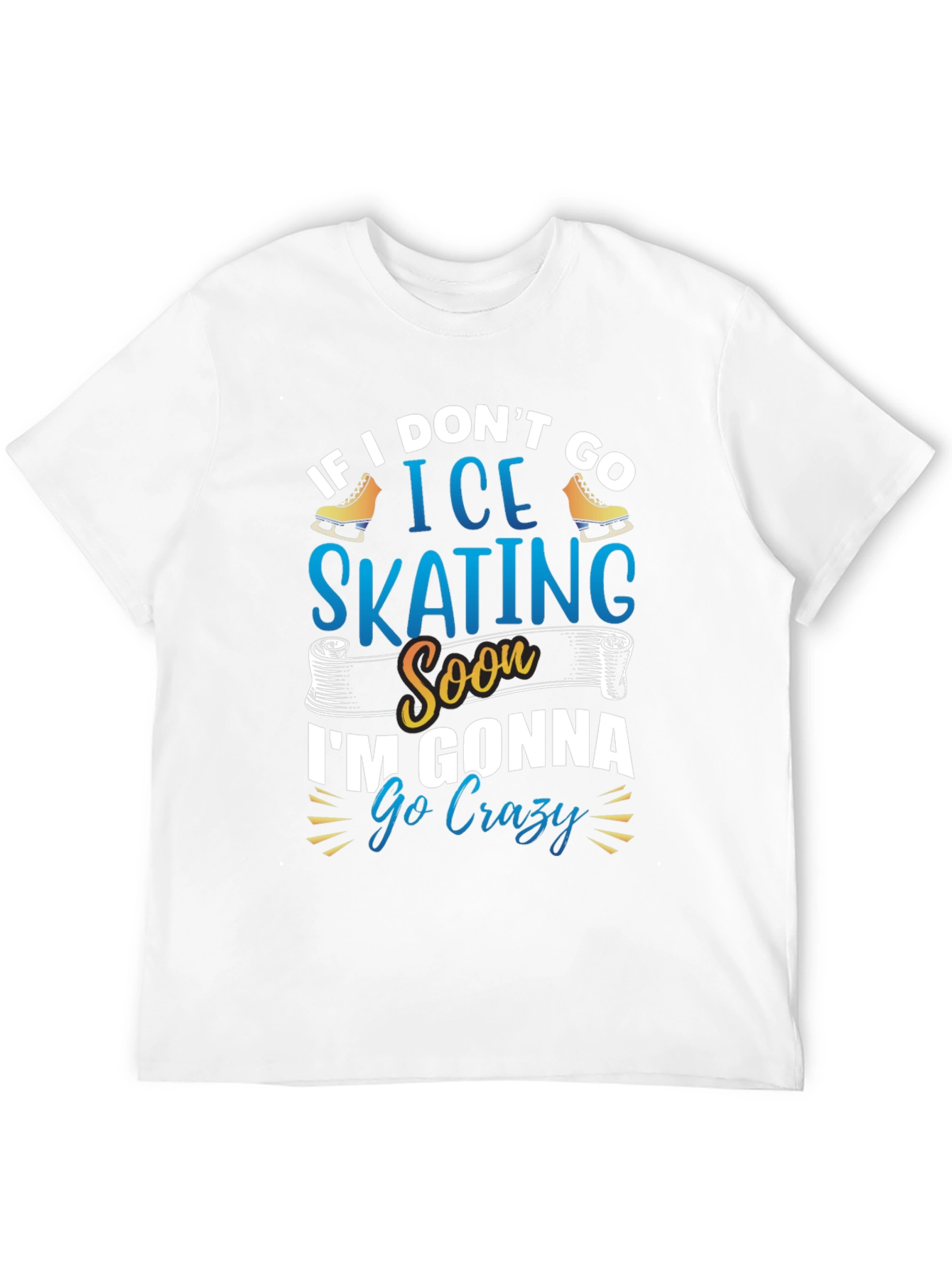 Black Ice Skating T-Shirt - If I Don't Go Ice Skating Soon I'm Gonna Go Crazy view 12