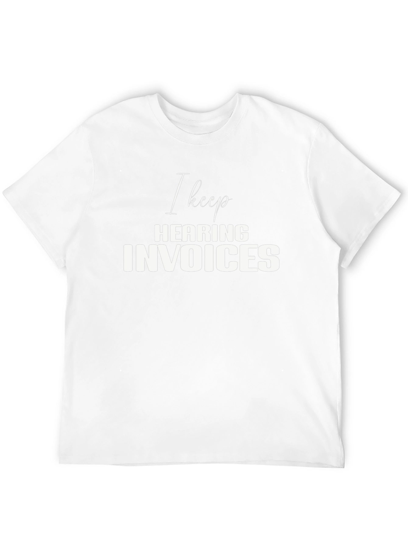 Black I Keep Hearing Invoices Black T-Shirt view 12