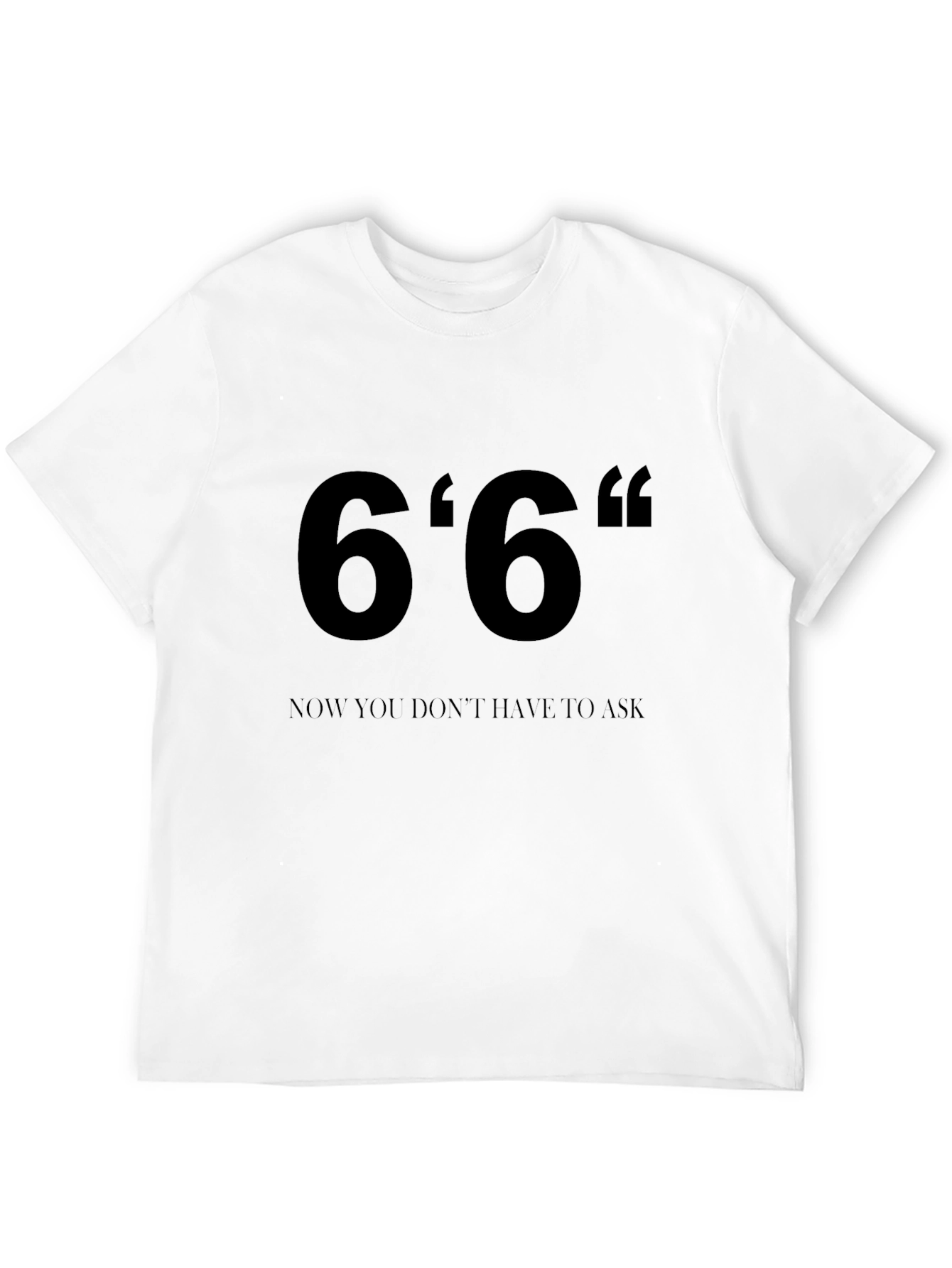 Black 6'6" Height T-Shirt - Now You Don't Have To Ask! view 12