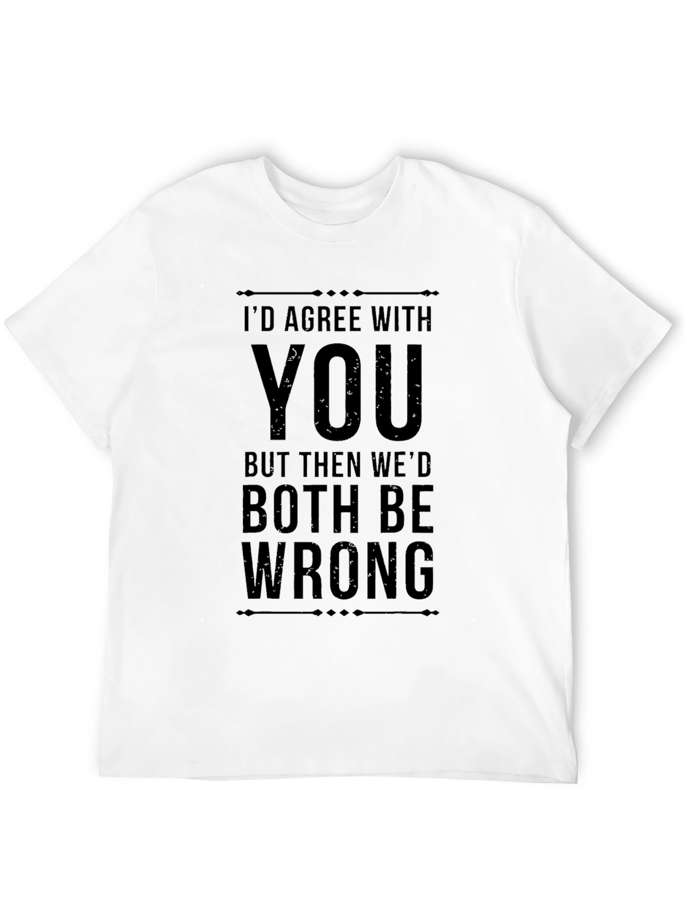 Black I'd Agree With You Funny Sarcastic Graphic Tee view 12