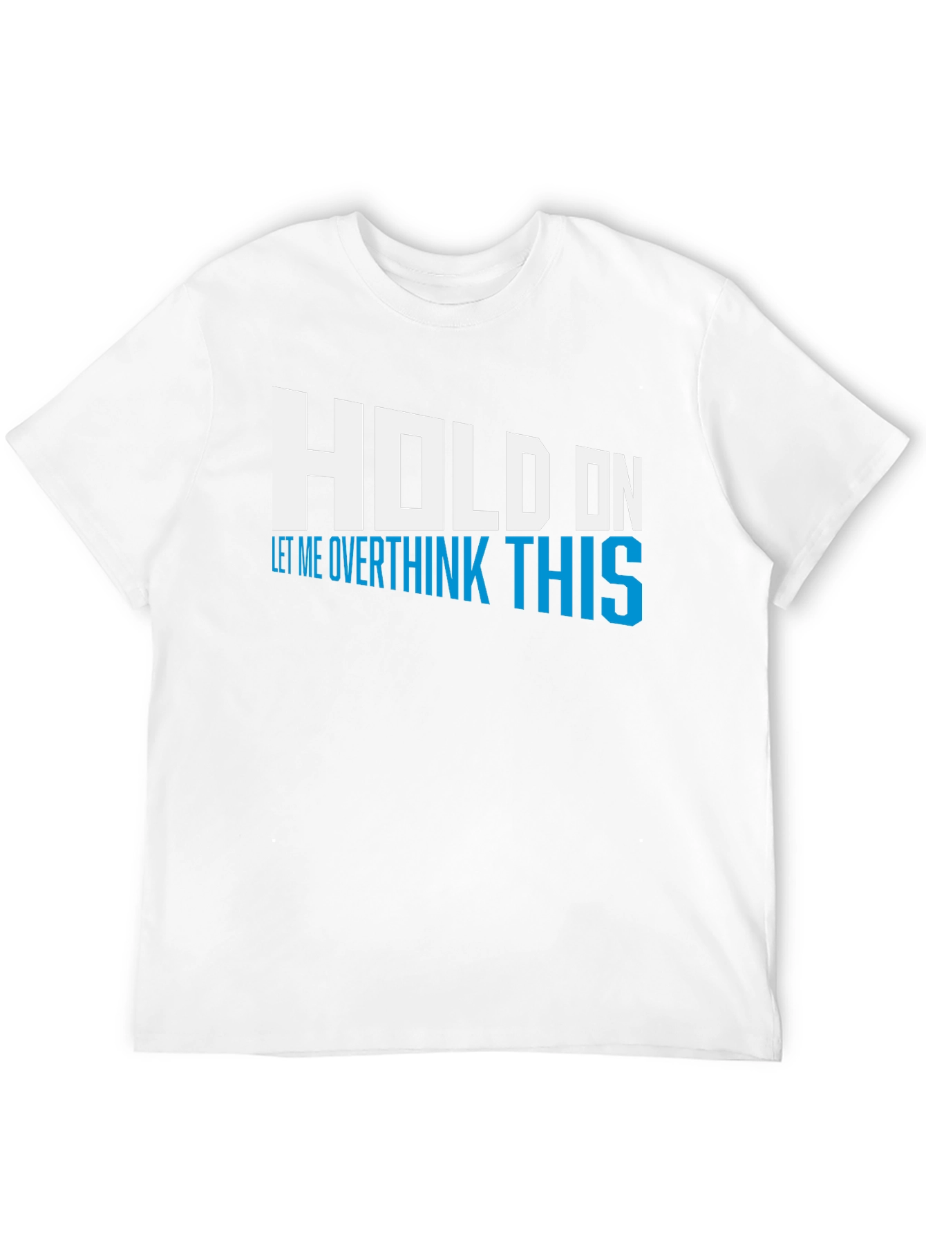 Black Hold On Overthink This Tee - Funny Graphic T-Shirt view 12