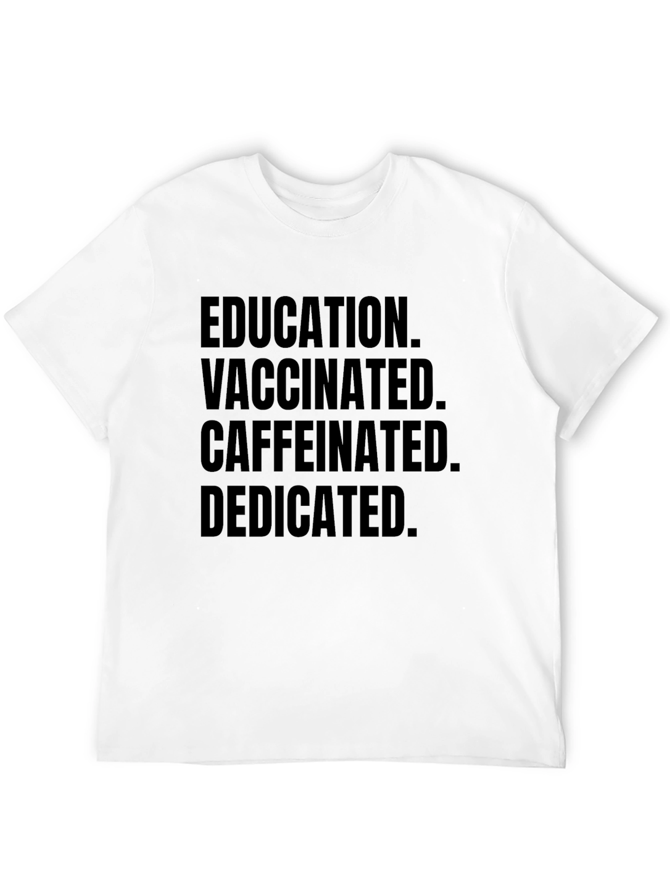 Education Vaccinated Caffeinated Dedicated Black Tee - 12