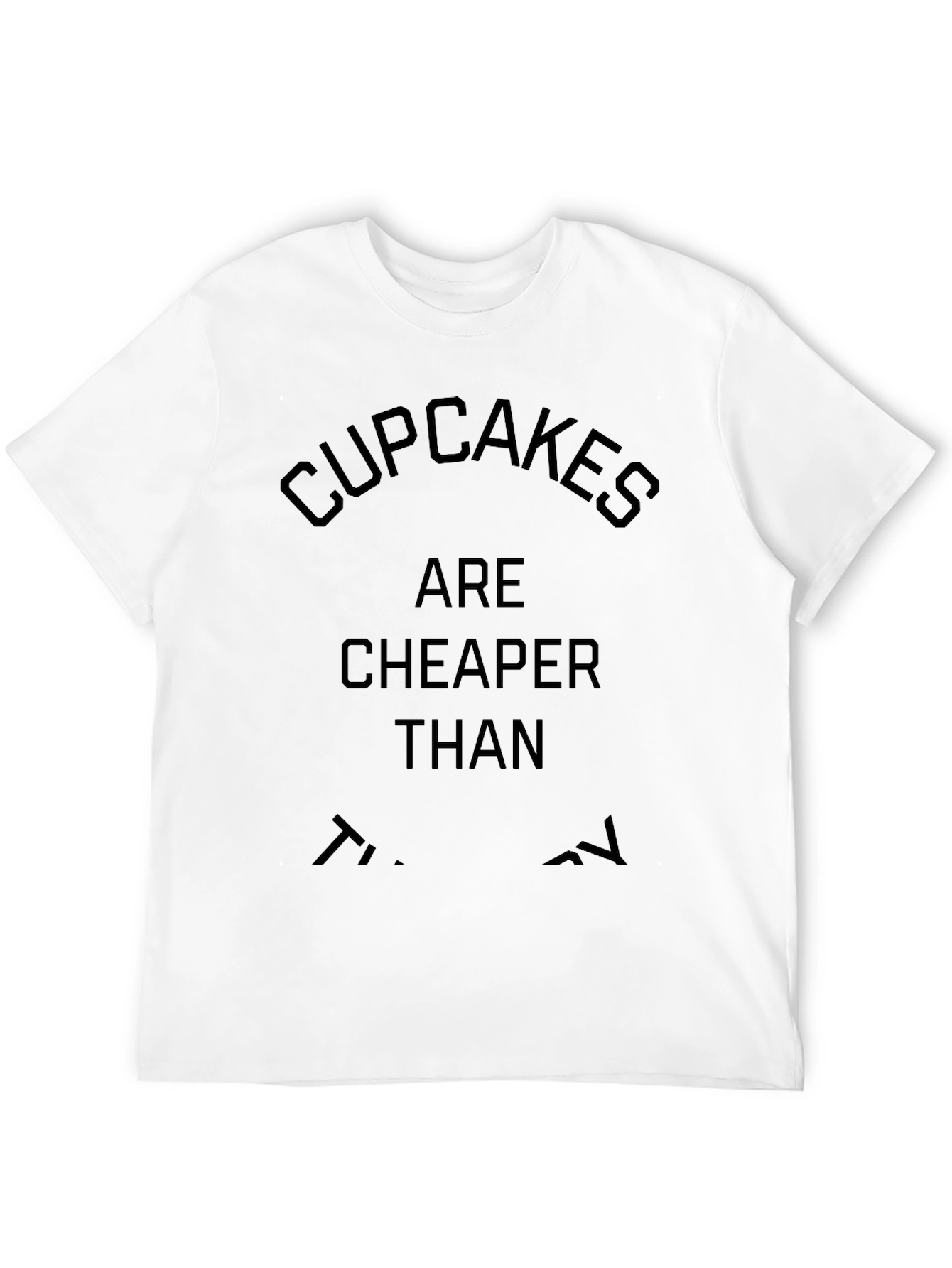 Black Cupcakes Are Cheaper Than Therapy T-Shirt view 12
