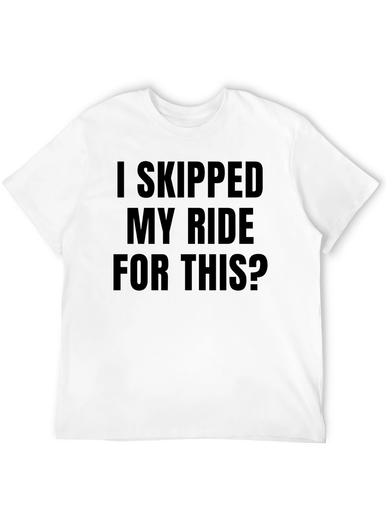 Black Funny "I Skipped My Ride For This" Black T-Shirt view 12