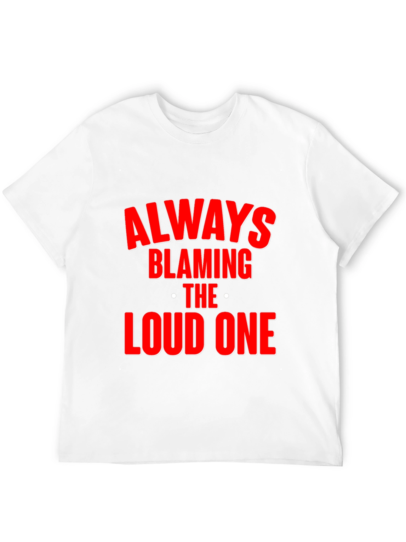 Black Always Blaming the Loud One T-Shirt - Funny Statement Tee view 12