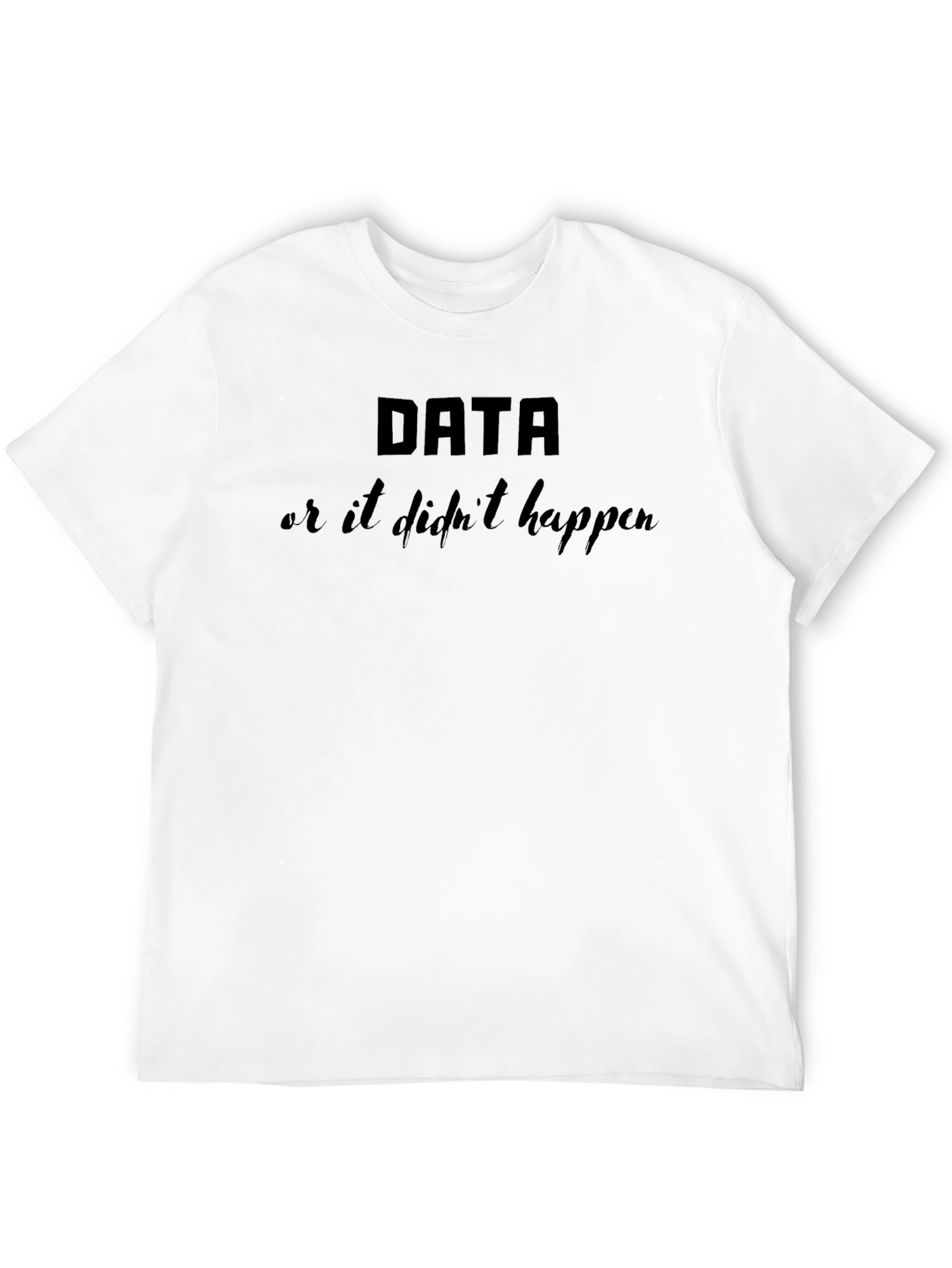 Black Data or It Didn't Happen Black Graphic T-Shirt view 12
