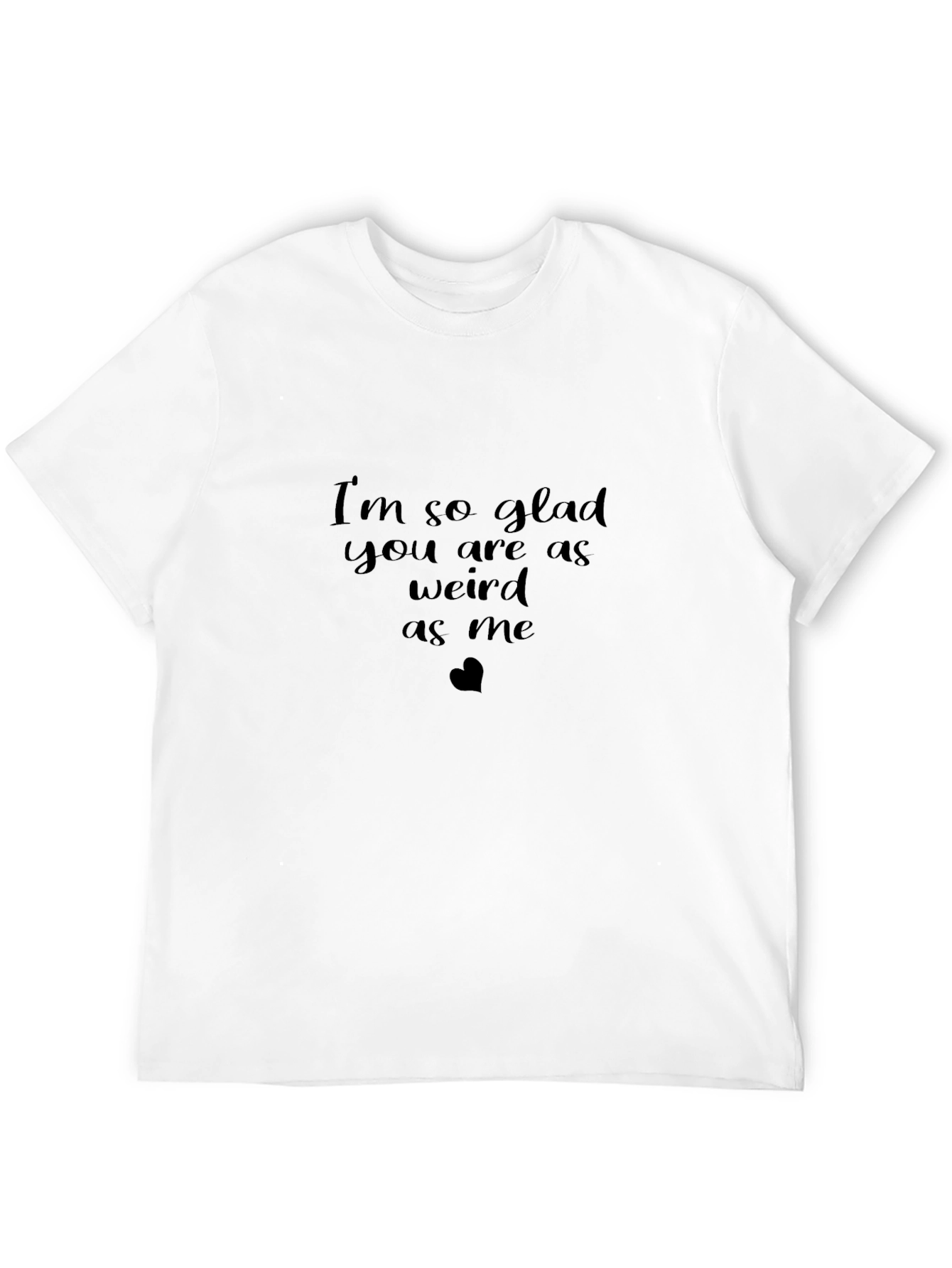 Black I'm So Glad You Are As Weird As Me Graphic T-Shirt view 12