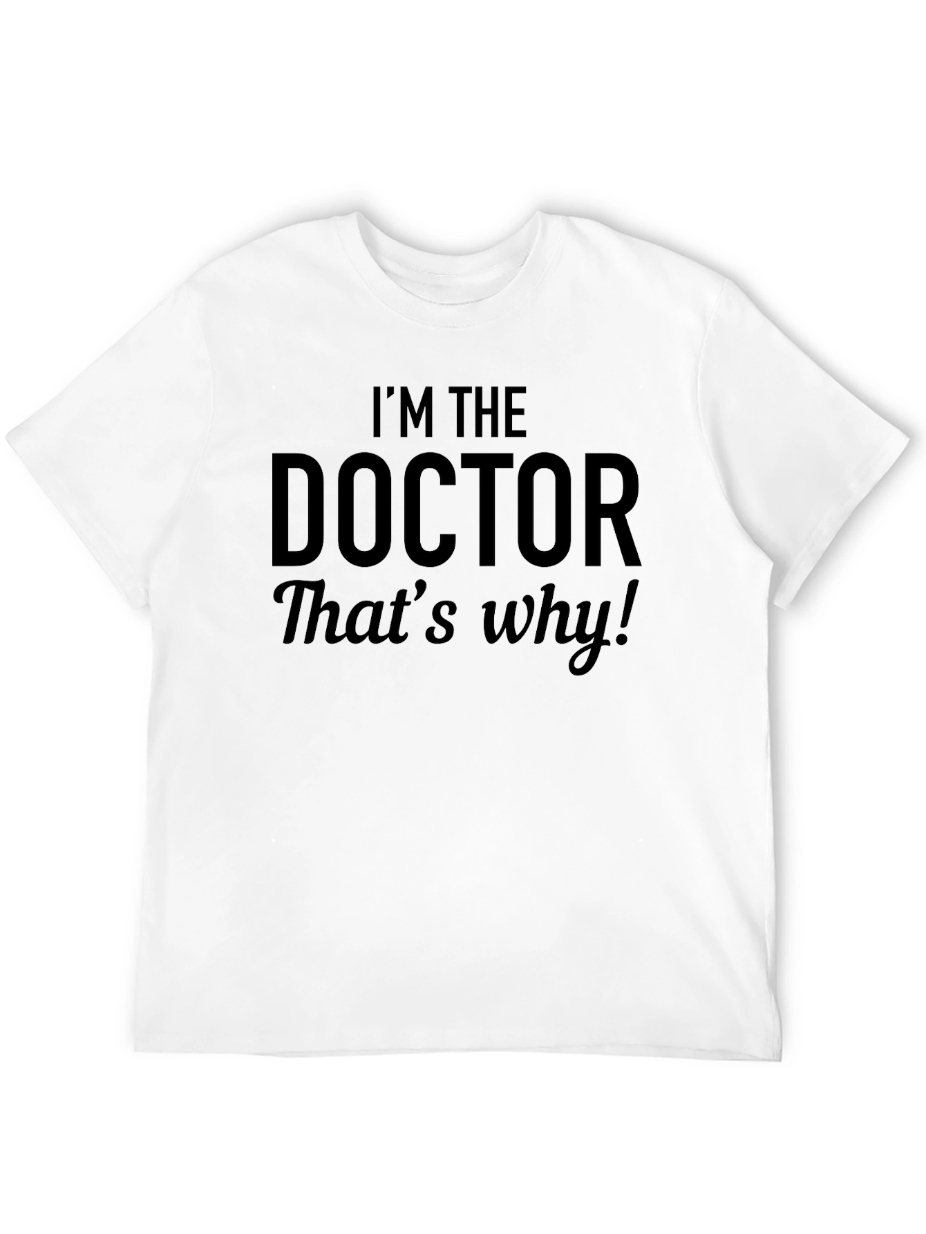 Black I'm The Doctor, That's Why! Black T-Shirt view 12