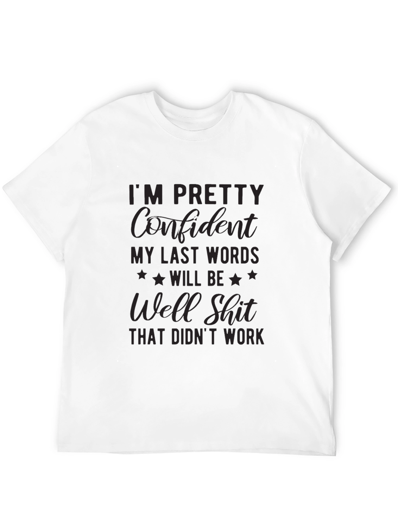 Black I'm Pretty Confident My Last Words T-Shirt view 12