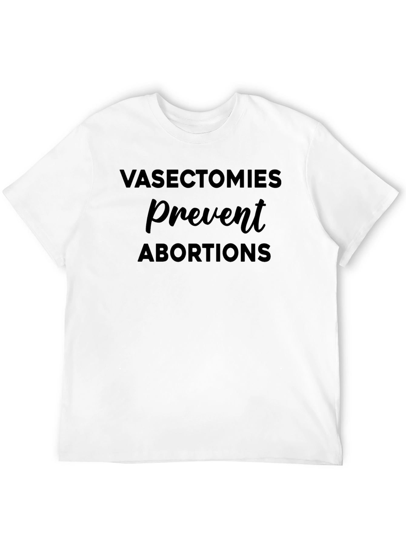 Vasectomies Prevent Abortions Graphic T-Shirt - 12