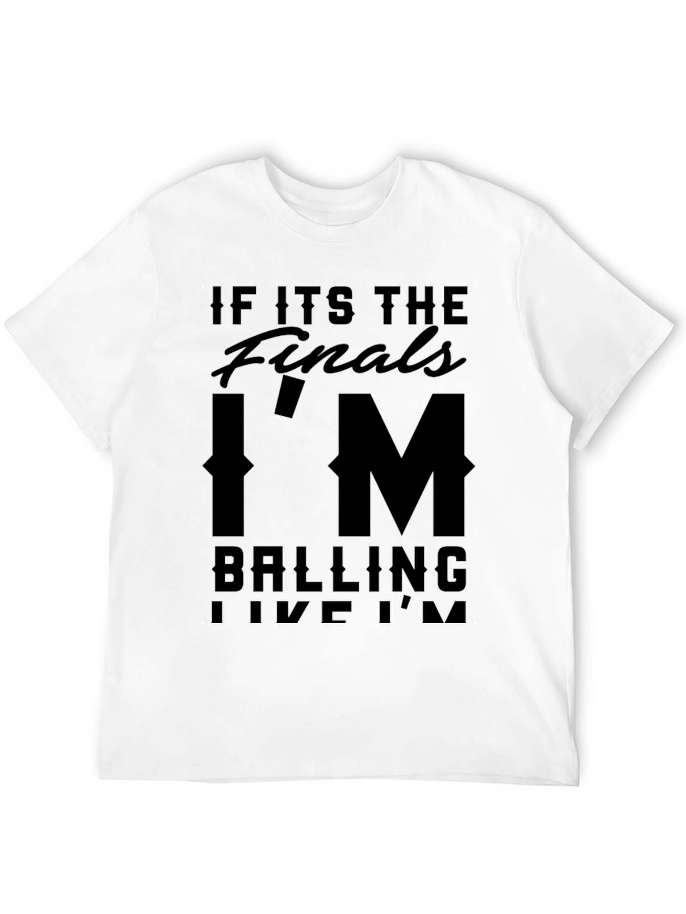 Black If Its The Finals I'm Balling T-Shirt view 12