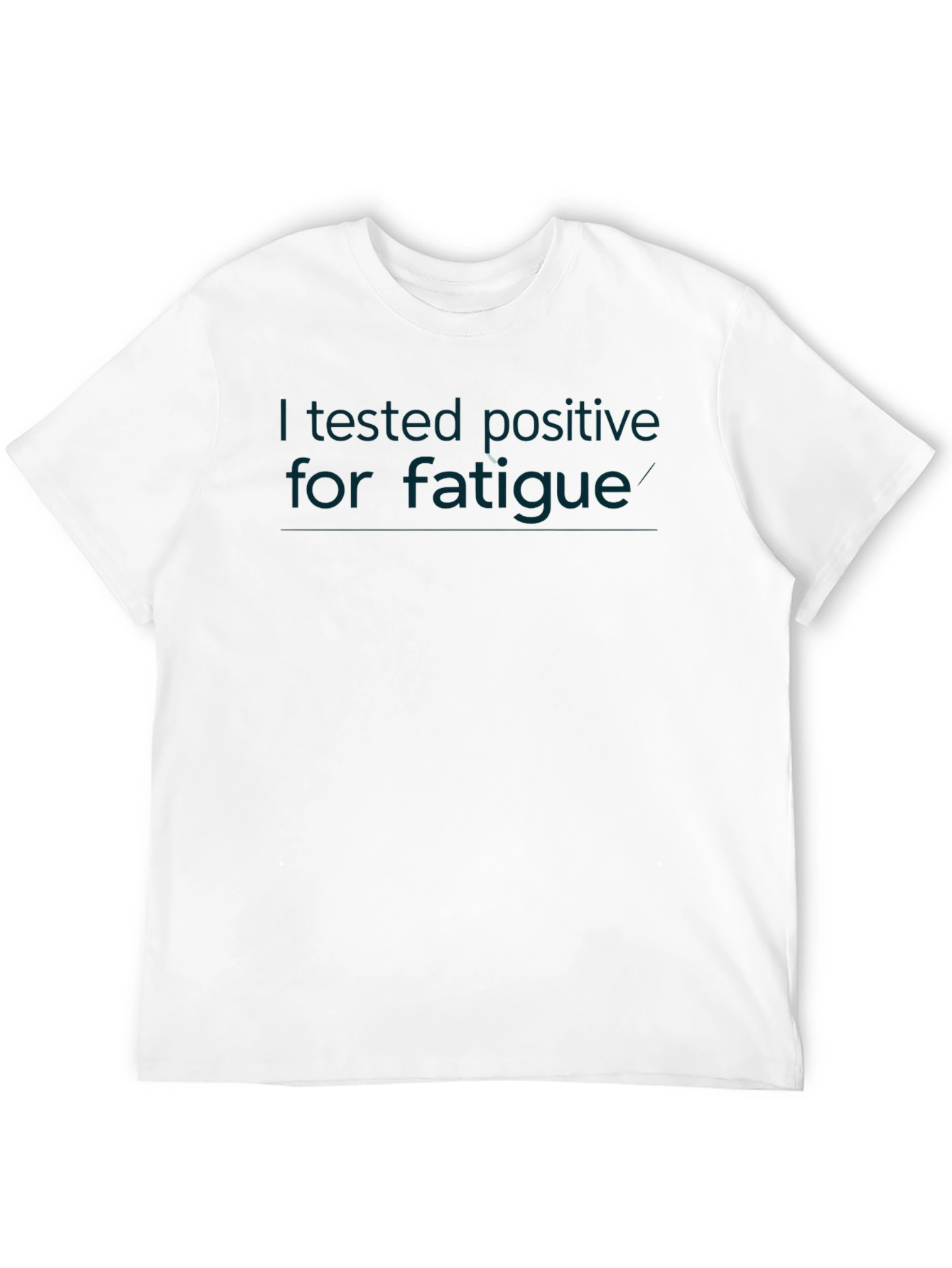 Black I Tested Positive for Fatigue Graphic Tee view 12