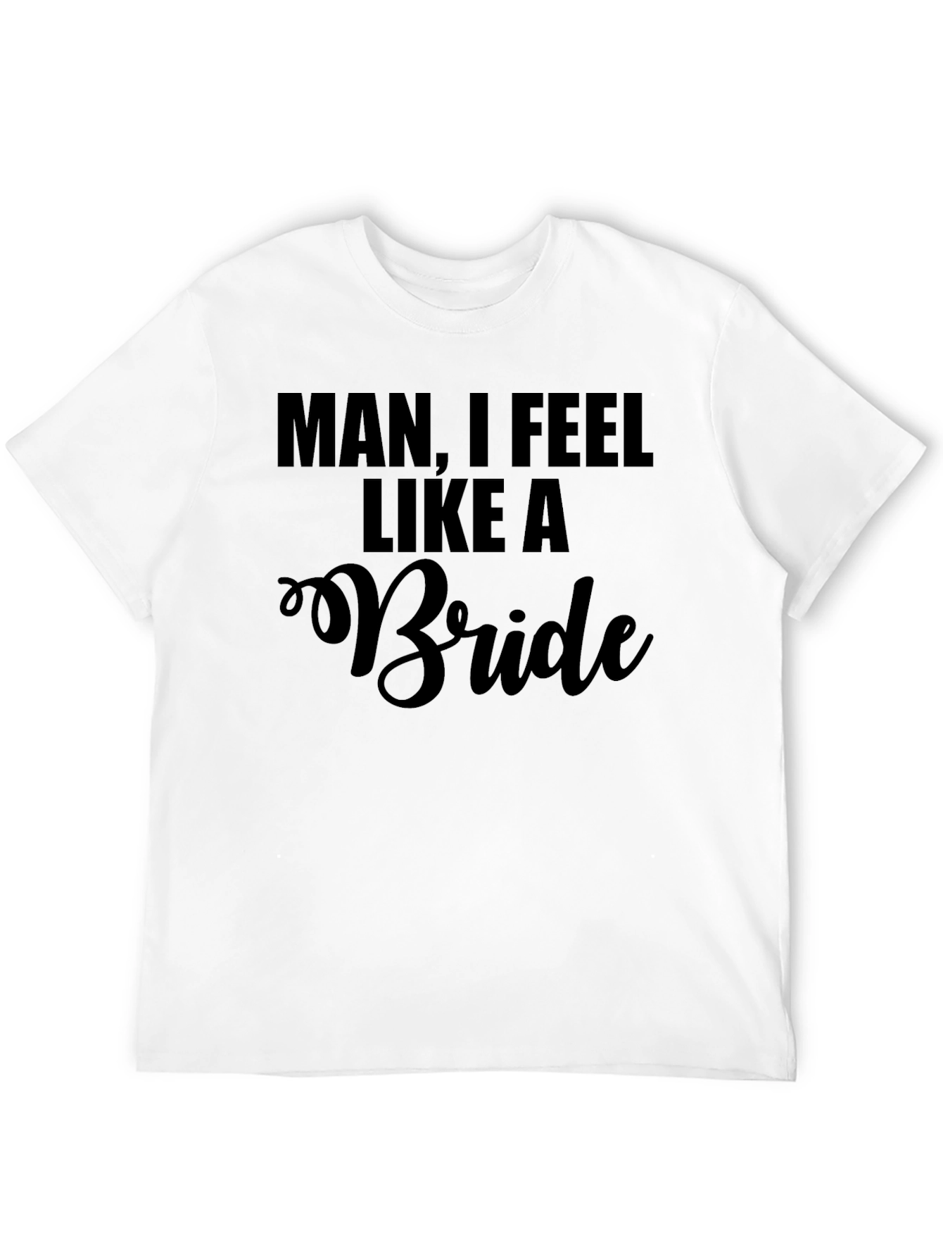 Black Man I Feel Like A Bride T-Shirt Funny Bachelor Party view 12
