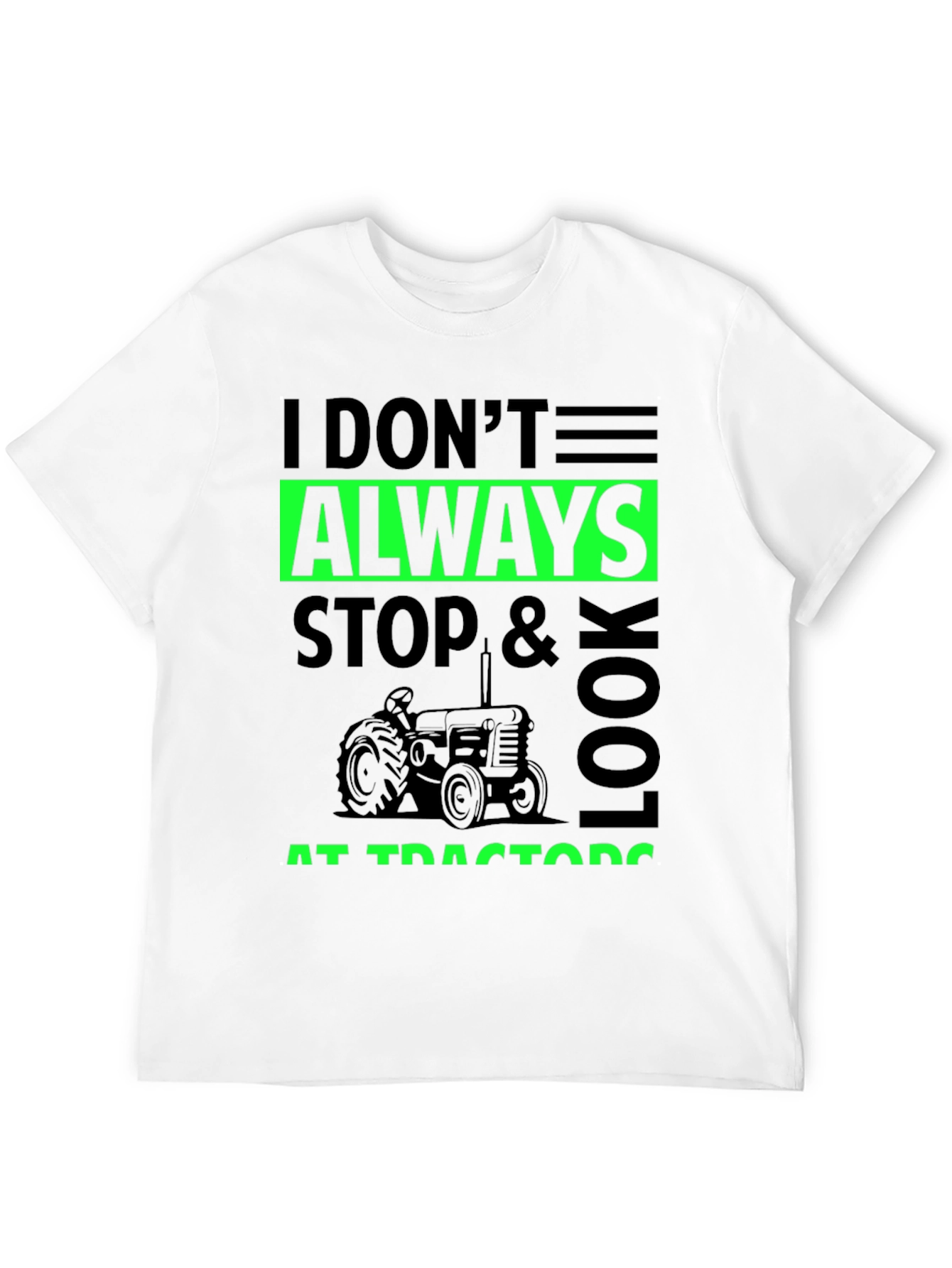 I Don't Always Stop & Look at Tractors Black T-Shirt - 12