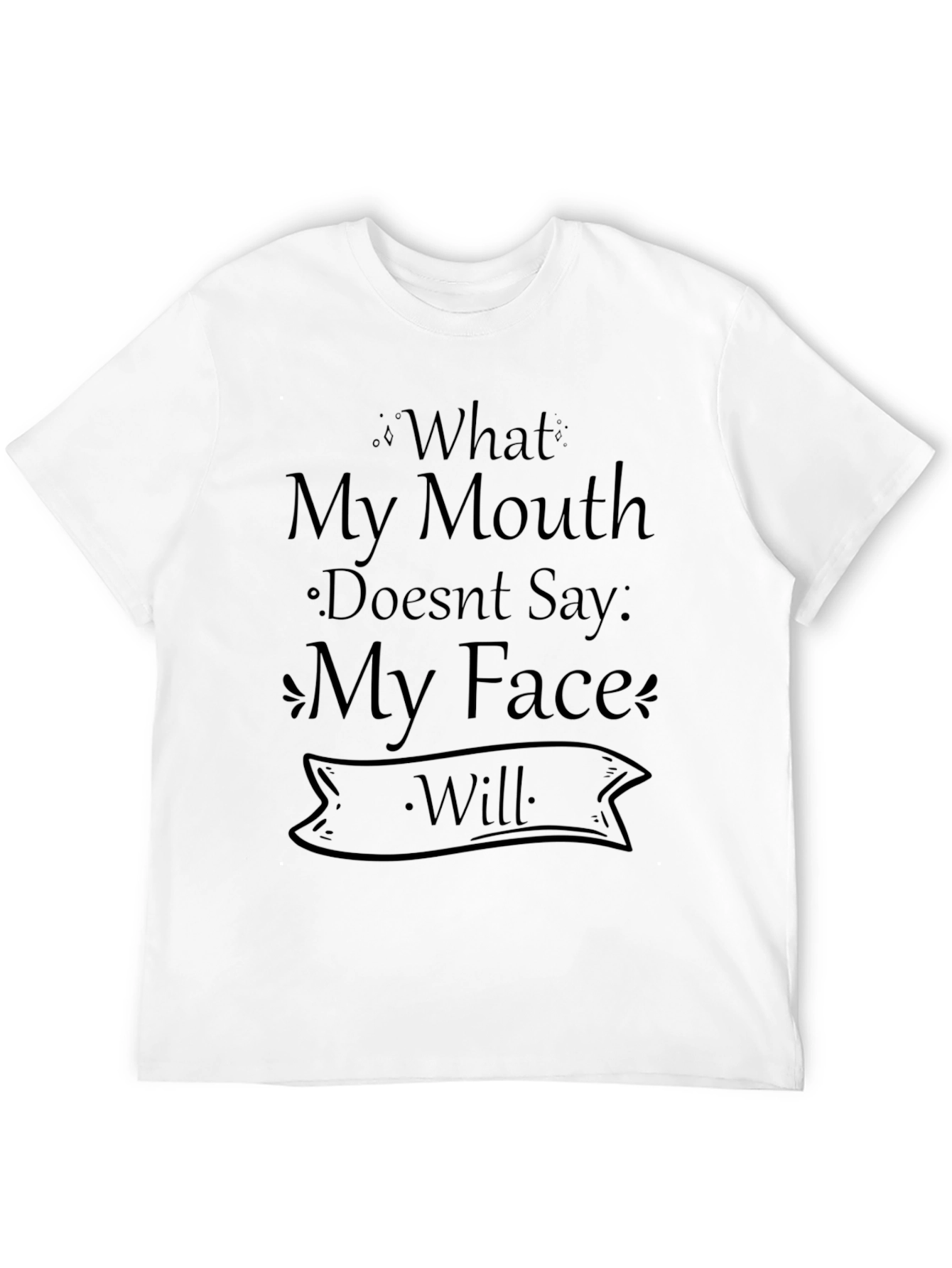 Black Funny T-Shirt: What My Mouth Doesn't Say, My Face Will view 12