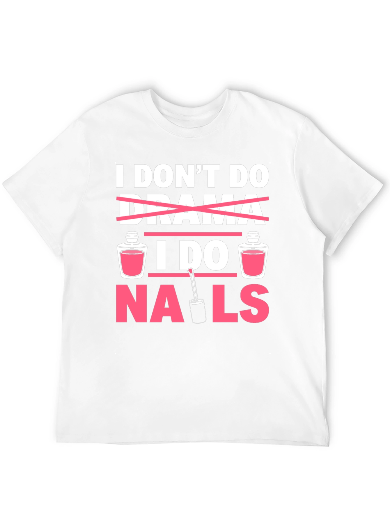 I Don't Do Drama I Do Nails T-Shirt - 12