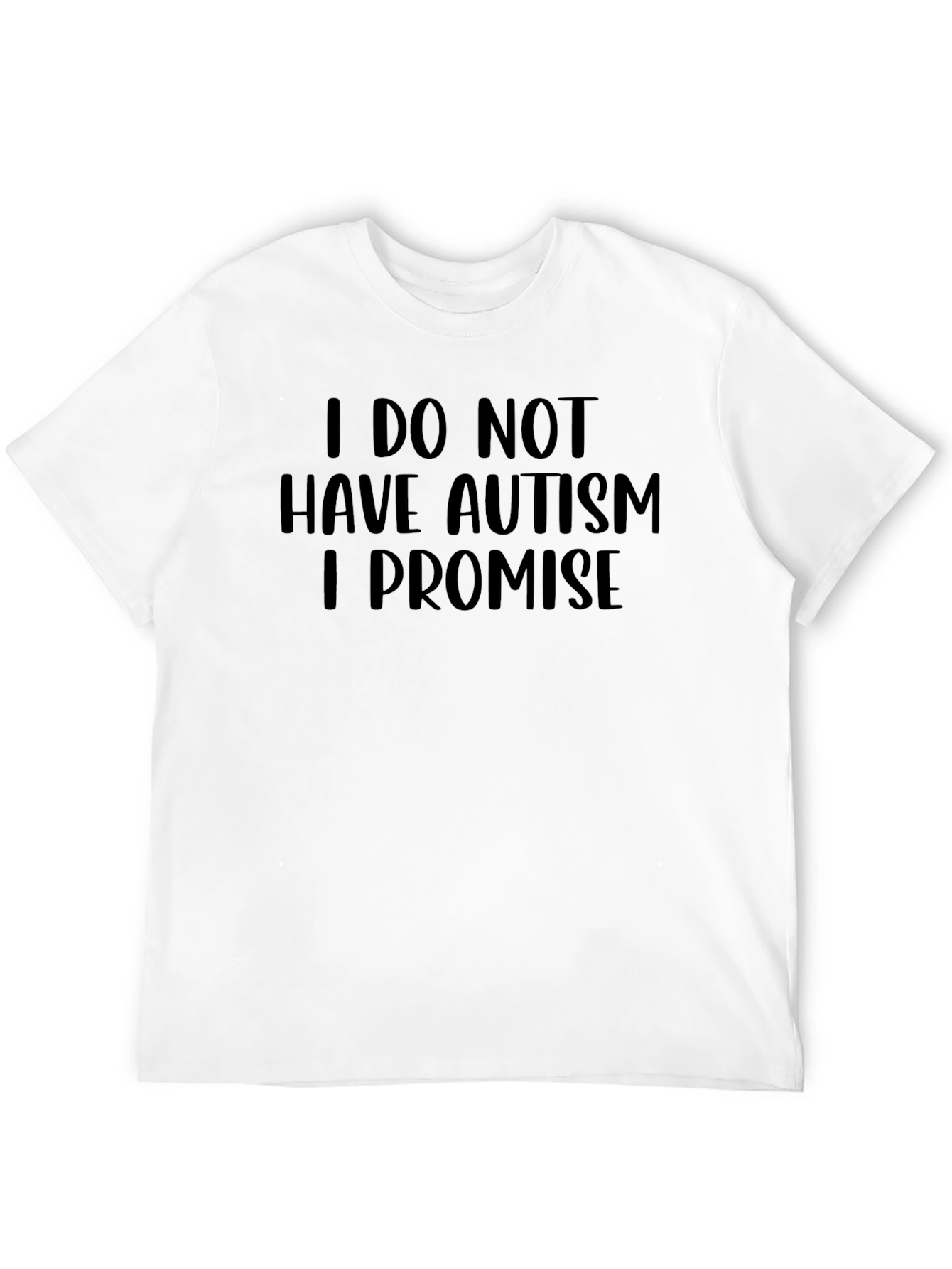 Black I Do Not Have Autism I Promise Graphic Tee view 12