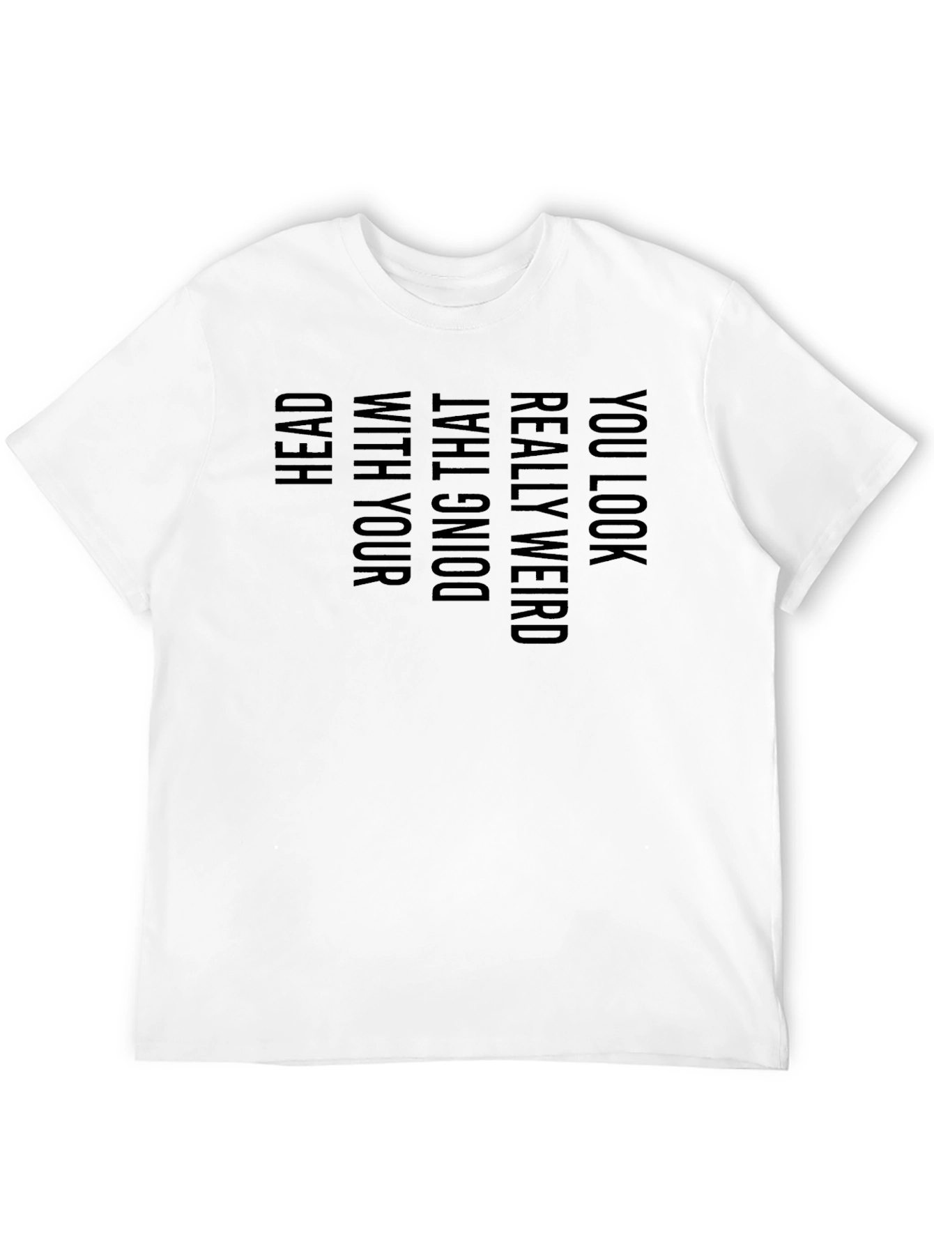 Black Funny Graphic T-Shirt - You Look Really Weird view 12
