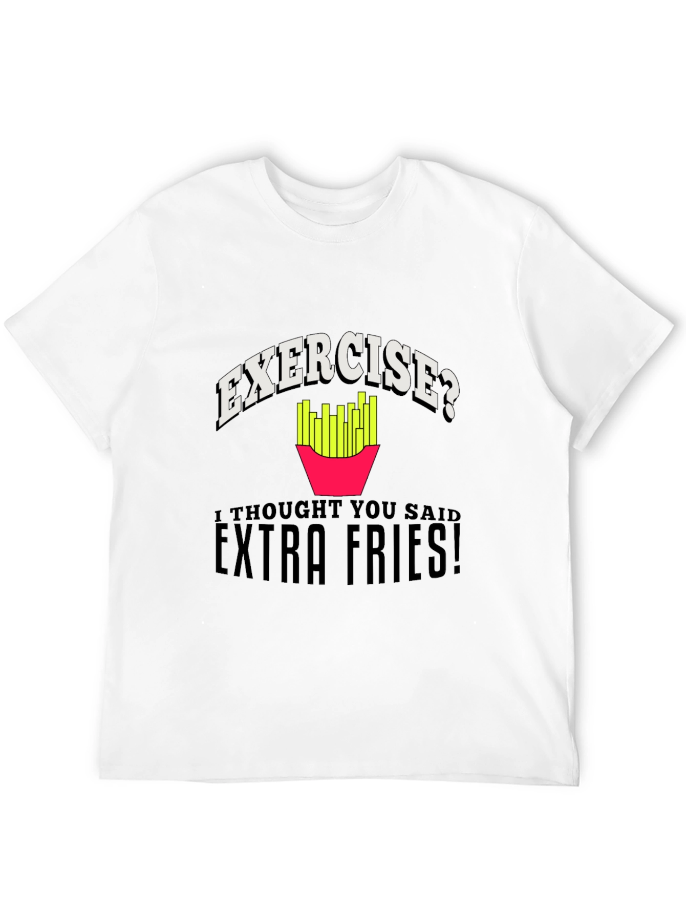 Exercise? Extra Fries! Graphic T-Shirt - 12