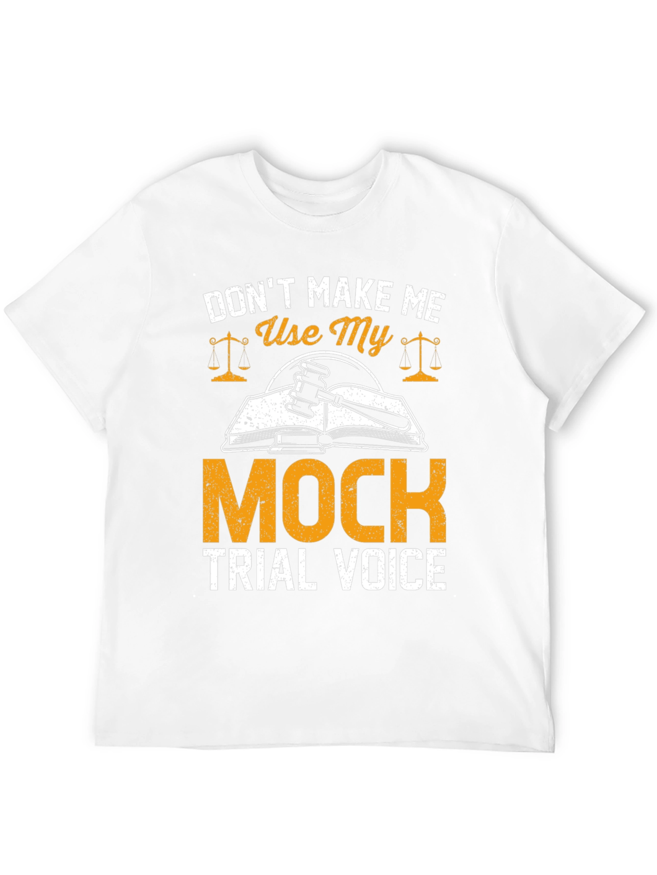 Don't Make Me Use My Mock Trial Voice T-Shirt - 12