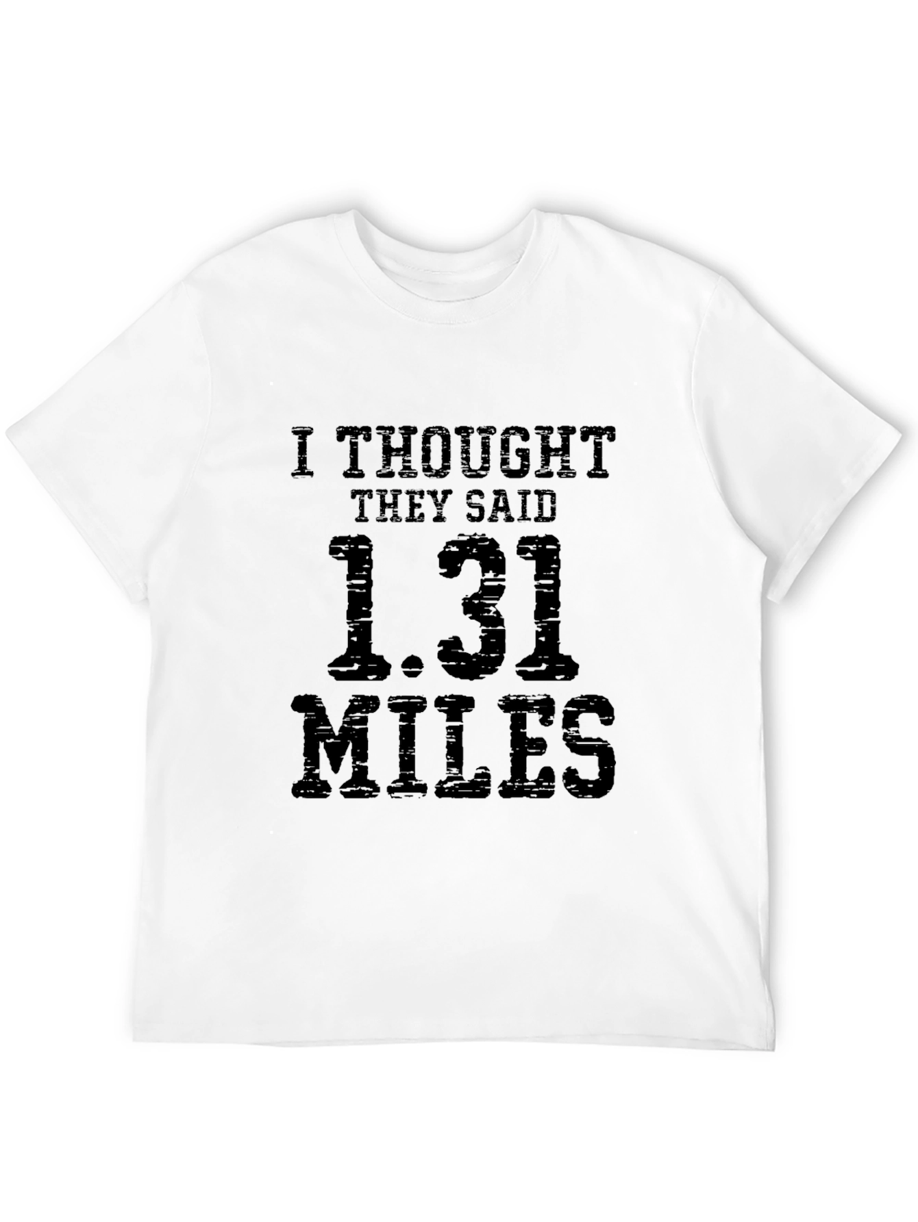Black Funny Marathoner T-Shirt: I Thought They Said 1.31 Miles view 12
